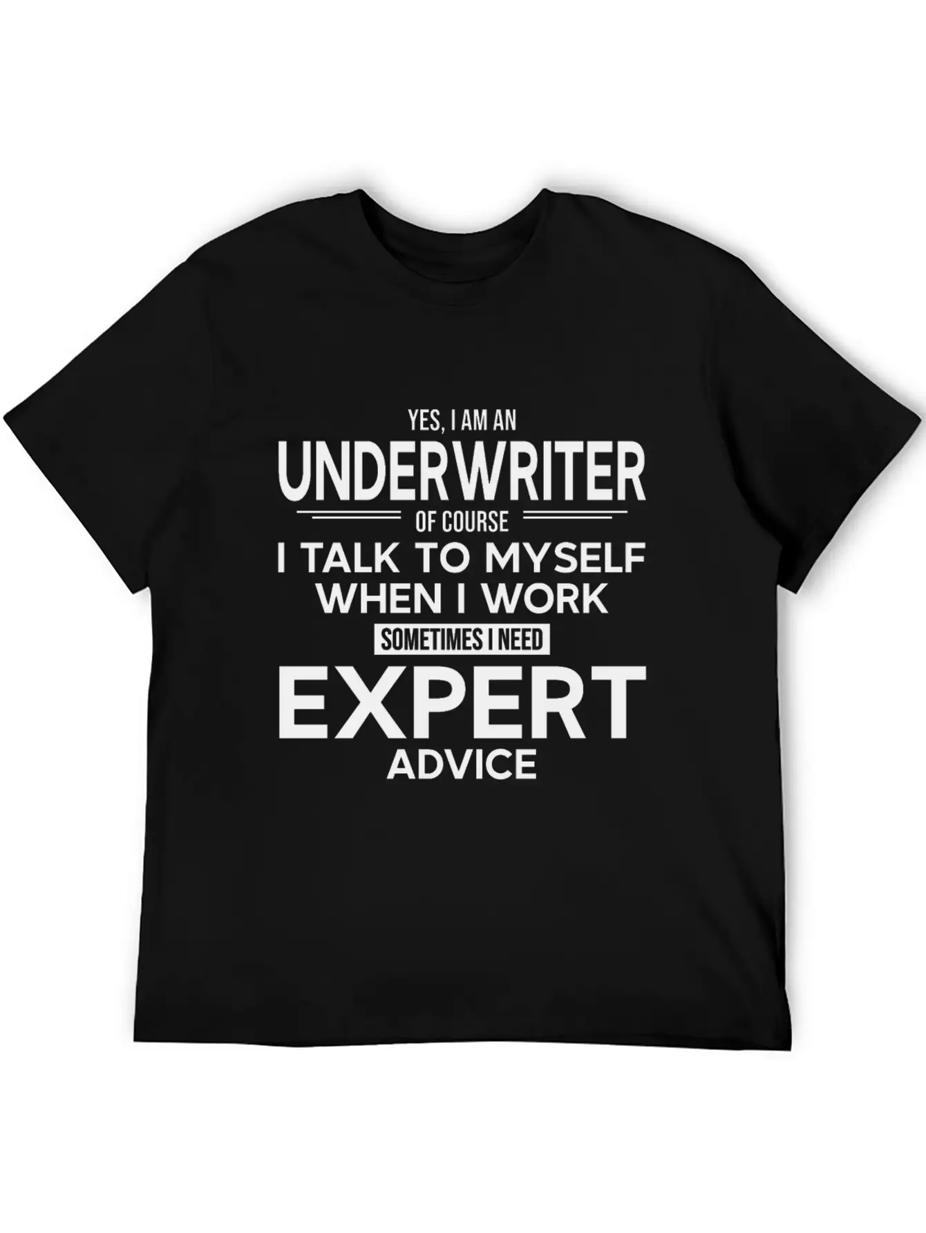 Underwriter Sometimes I Need Expert Advice Breathable Soft Cotton T-Shirt – Timeless Casual Look