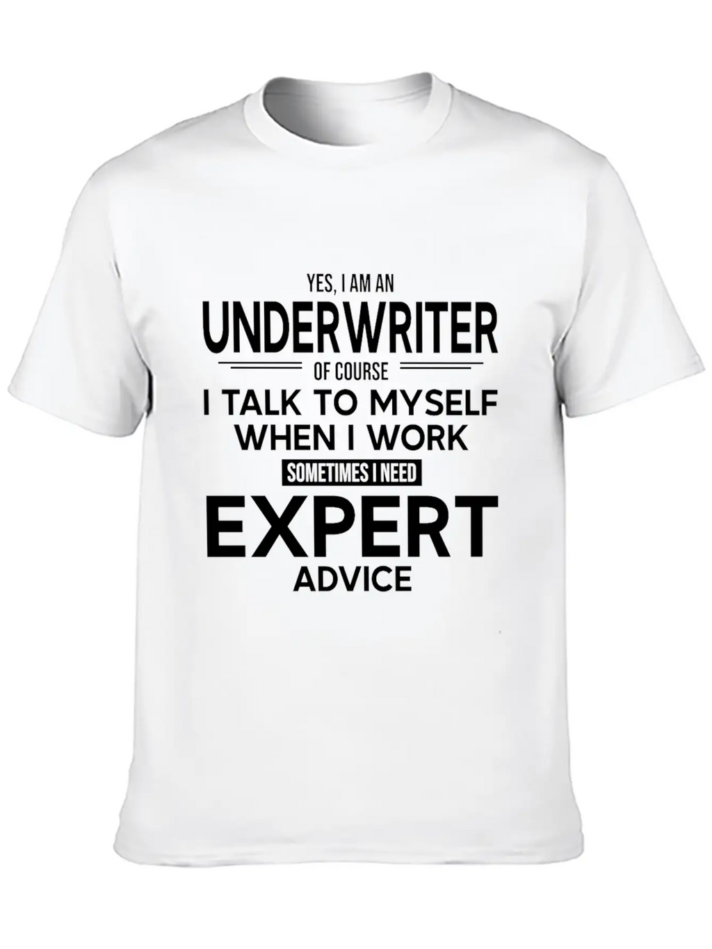 Underwriter Sometimes I Need Expert Advice Breathable Soft Cotton T-Shirt – Timeless Casual Look