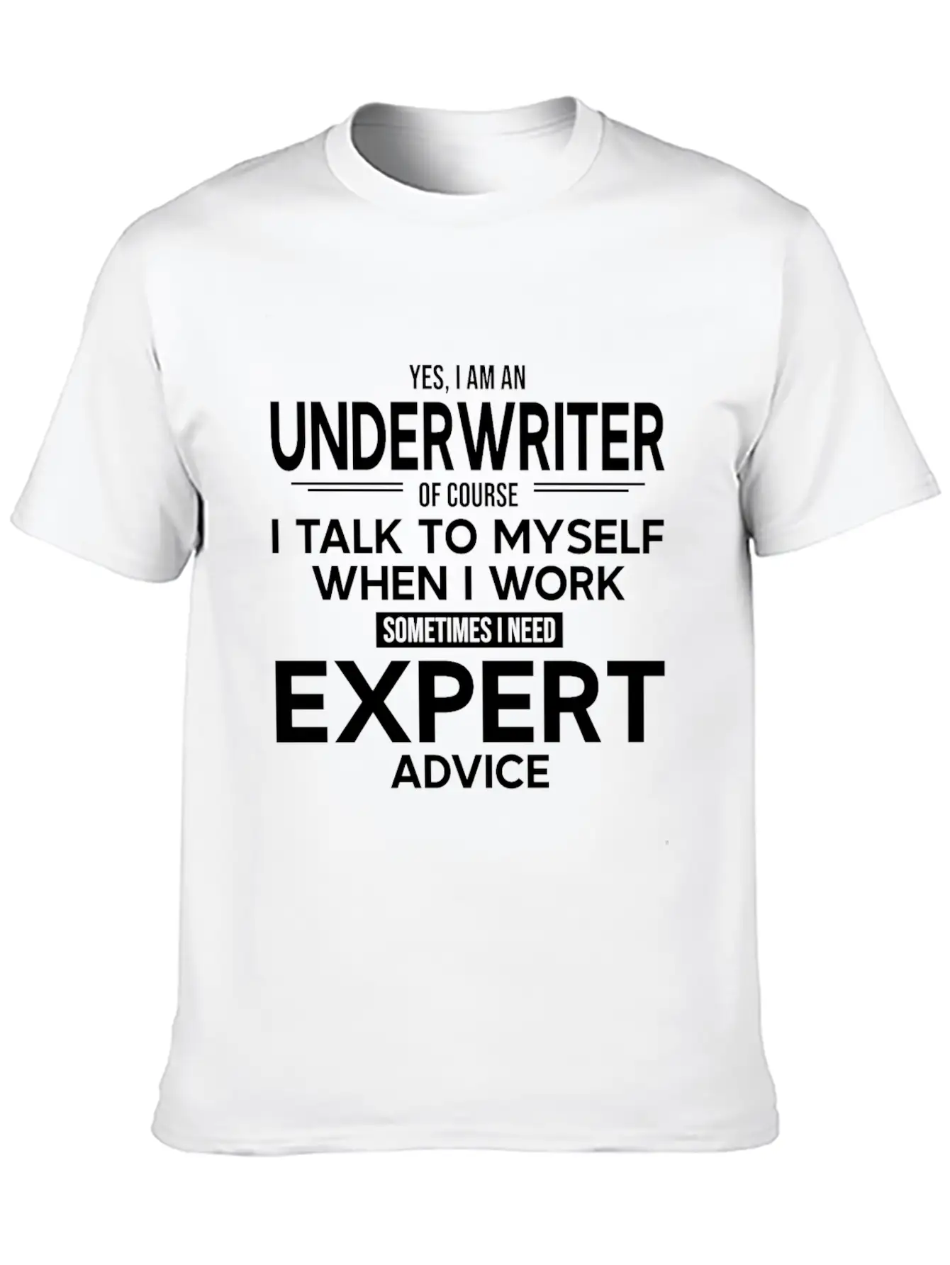 Underwriter Sometimes I Need Expert Advice Breathable Soft Cotton T-Shirt – Timeless Casual Look