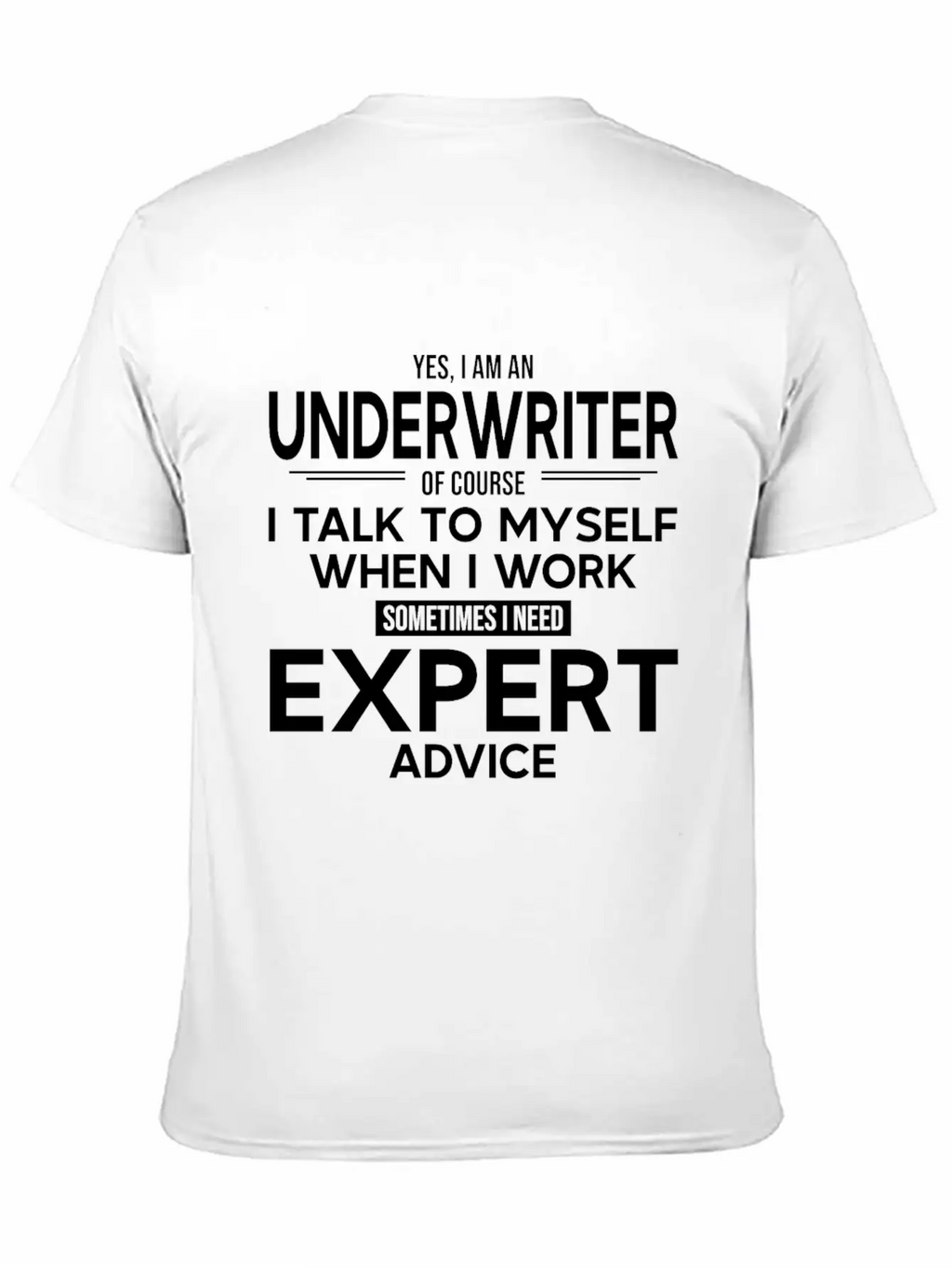 Underwriter Sometimes I Need Expert Advice Breathable Soft Cotton T-Shirt – Timeless Casual Look