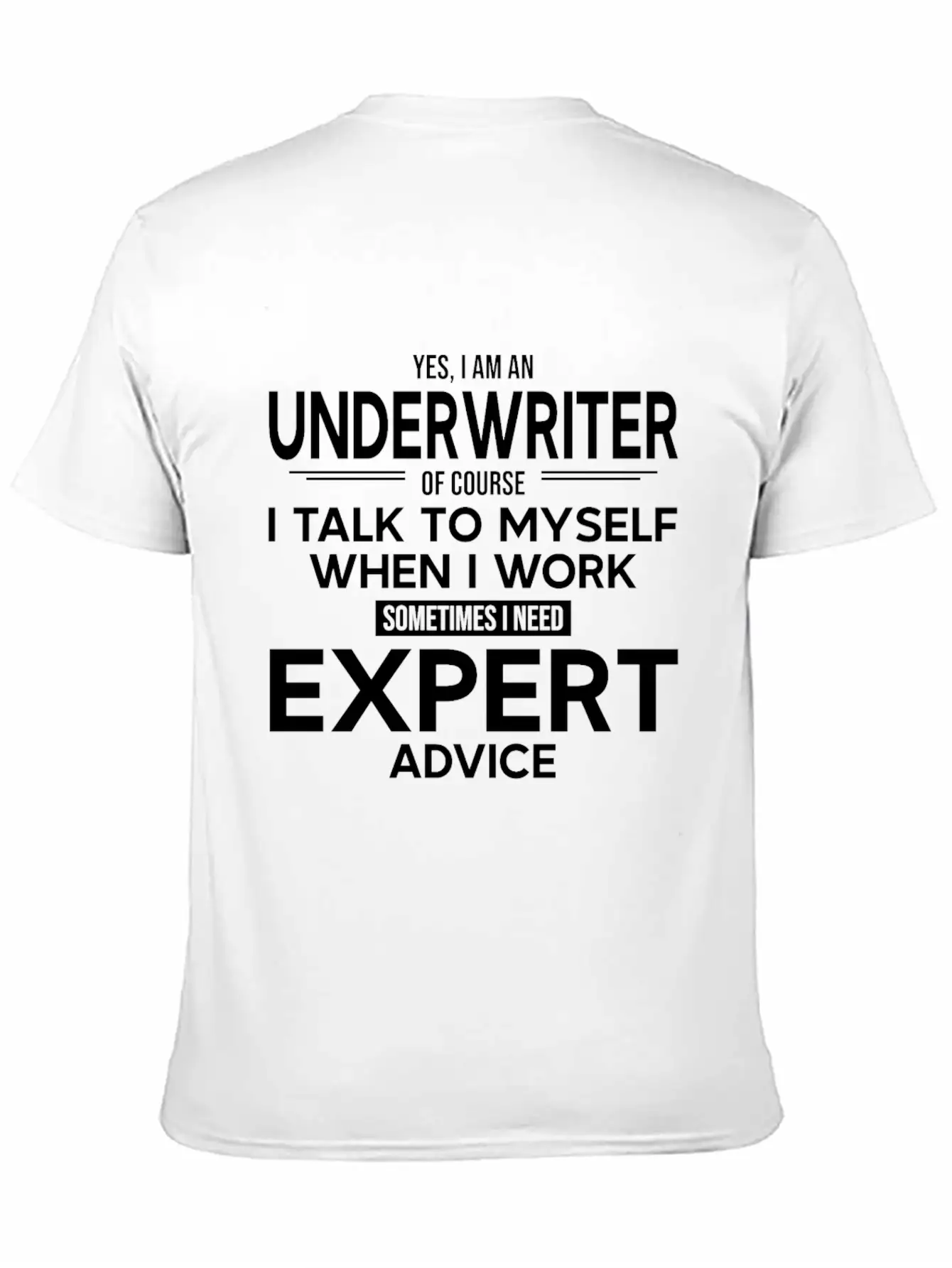 Underwriter Sometimes I Need Expert Advice Breathable Soft Cotton T-Shirt – Timeless Casual Look
