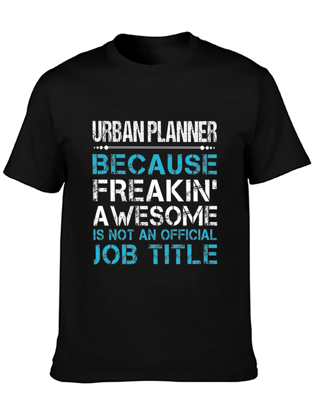 Urban Planner T Shirt - Freaking Awesome Gift Item Timeless Short Sleeve Tee – Comfy And Minimalist Design