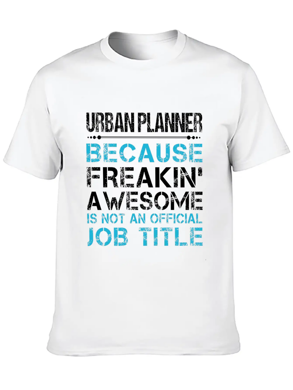 Urban Planner T Shirt - Freaking Awesome Gift Item Timeless Short Sleeve Tee – Comfy And Minimalist Design