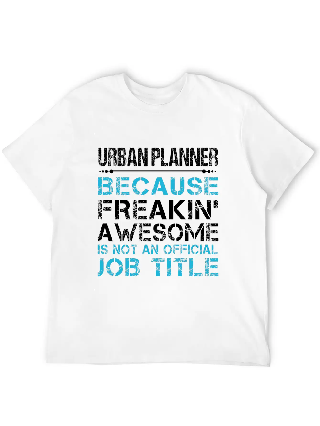 Urban Planner T Shirt - Freaking Awesome Gift Item Timeless Short Sleeve Tee – Comfy And Minimalist Design