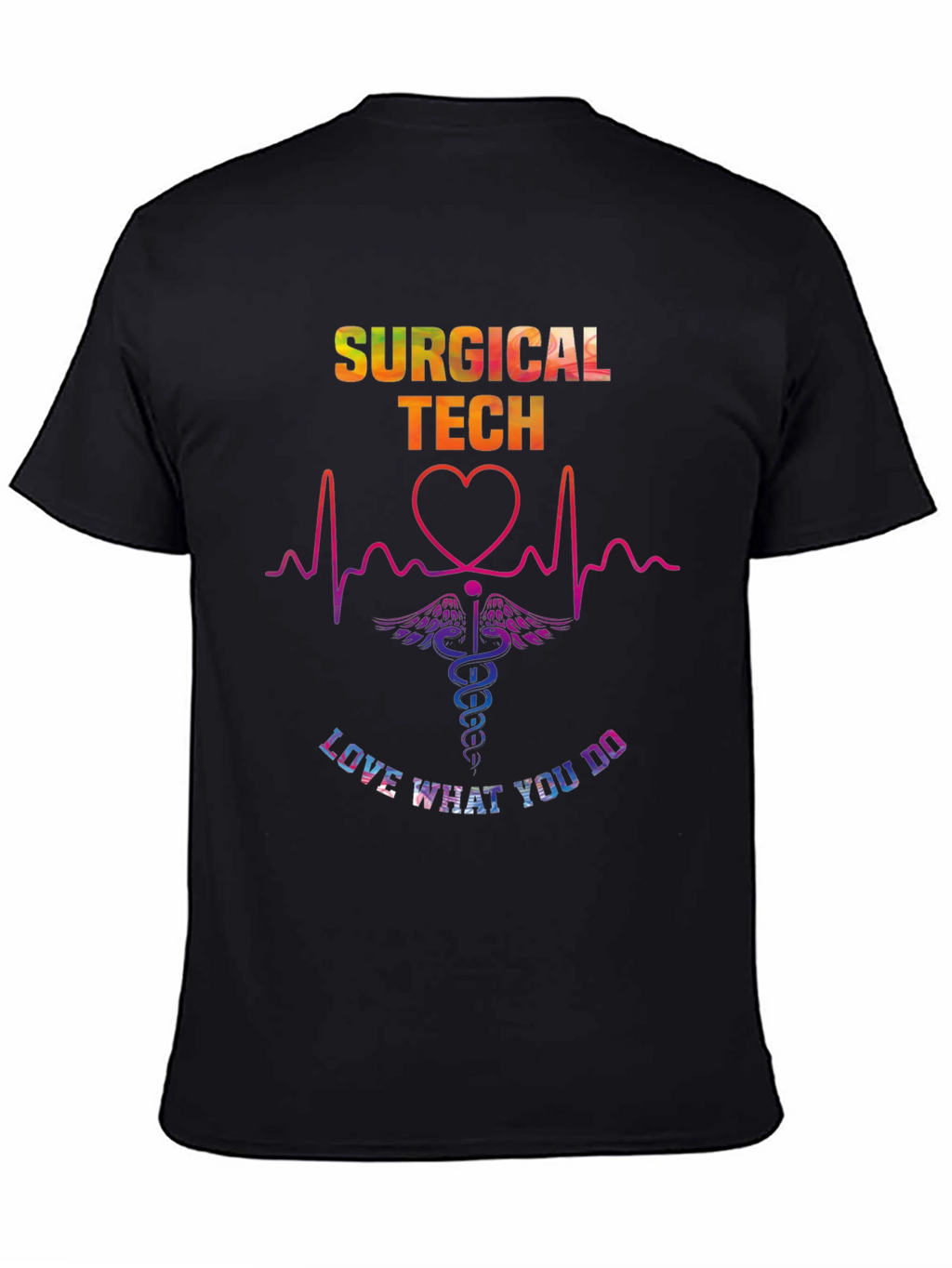 Surgical Tech Love What You Do Graphic T-Shirt