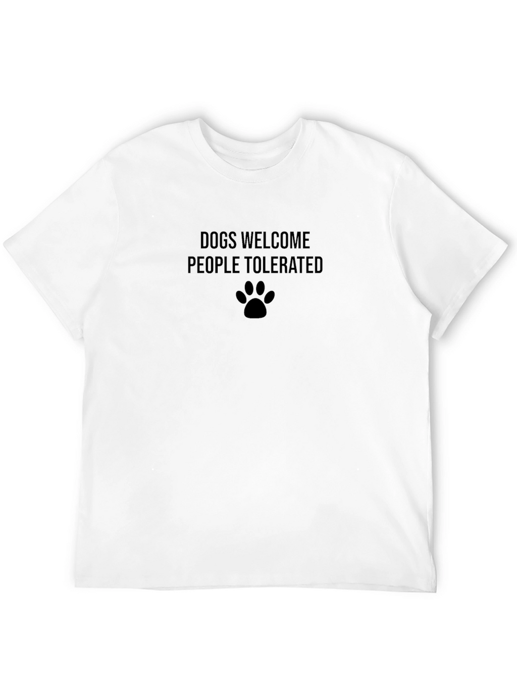 Dogs Welcome People Tolerated T-Shirt