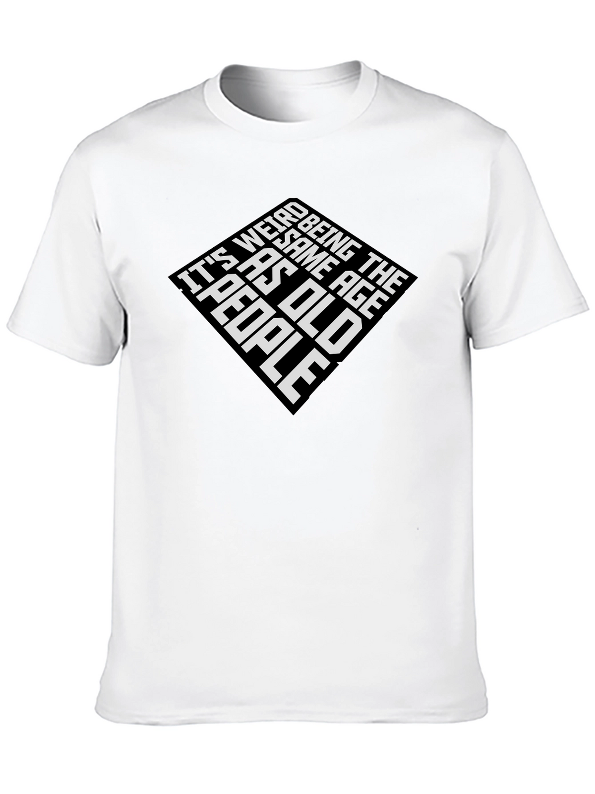 Its Weird Being The Same Age As Old People Graphic Tee
