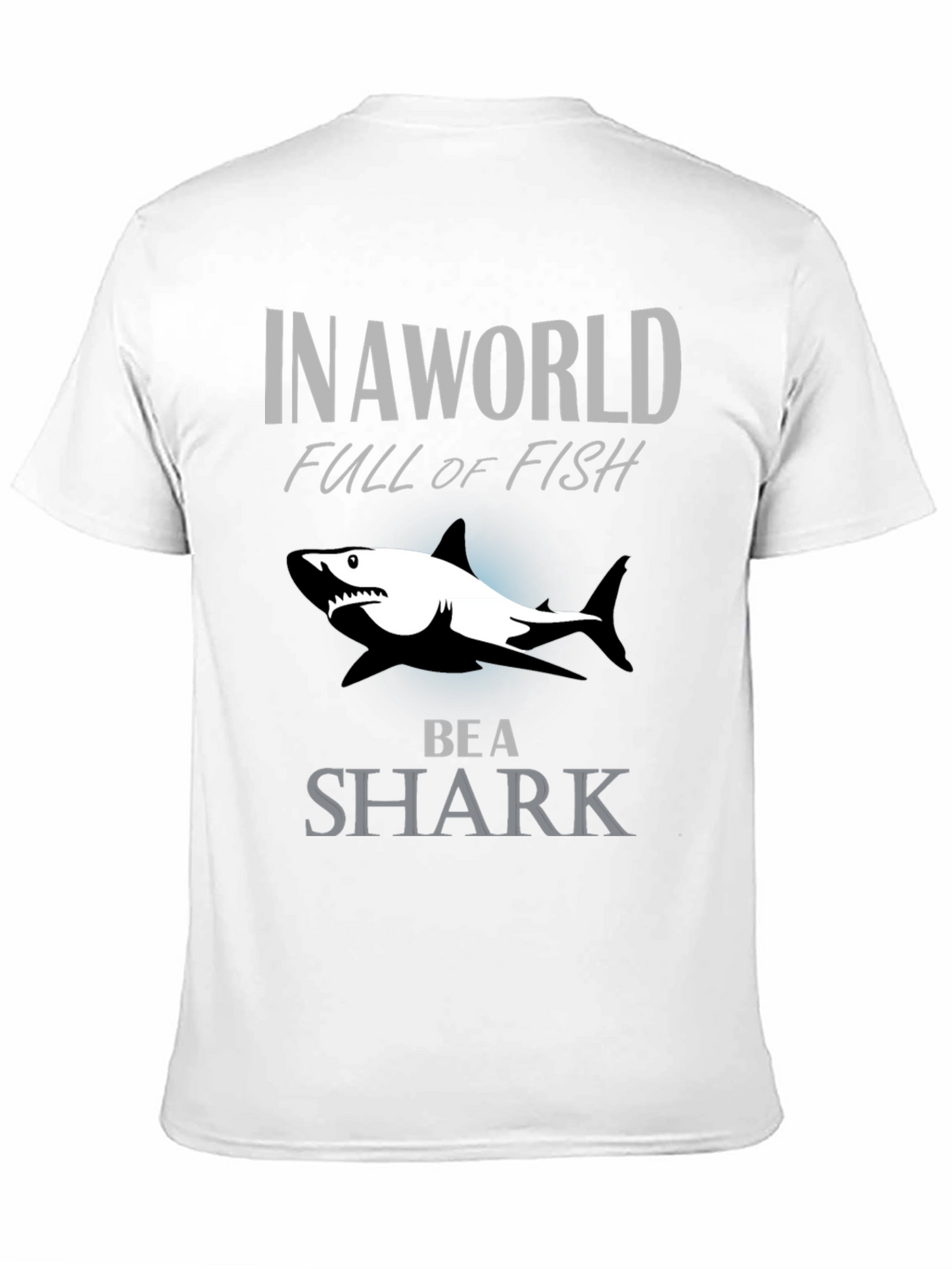 In A World Full Of Fish Be A Shark Graphic Tee
