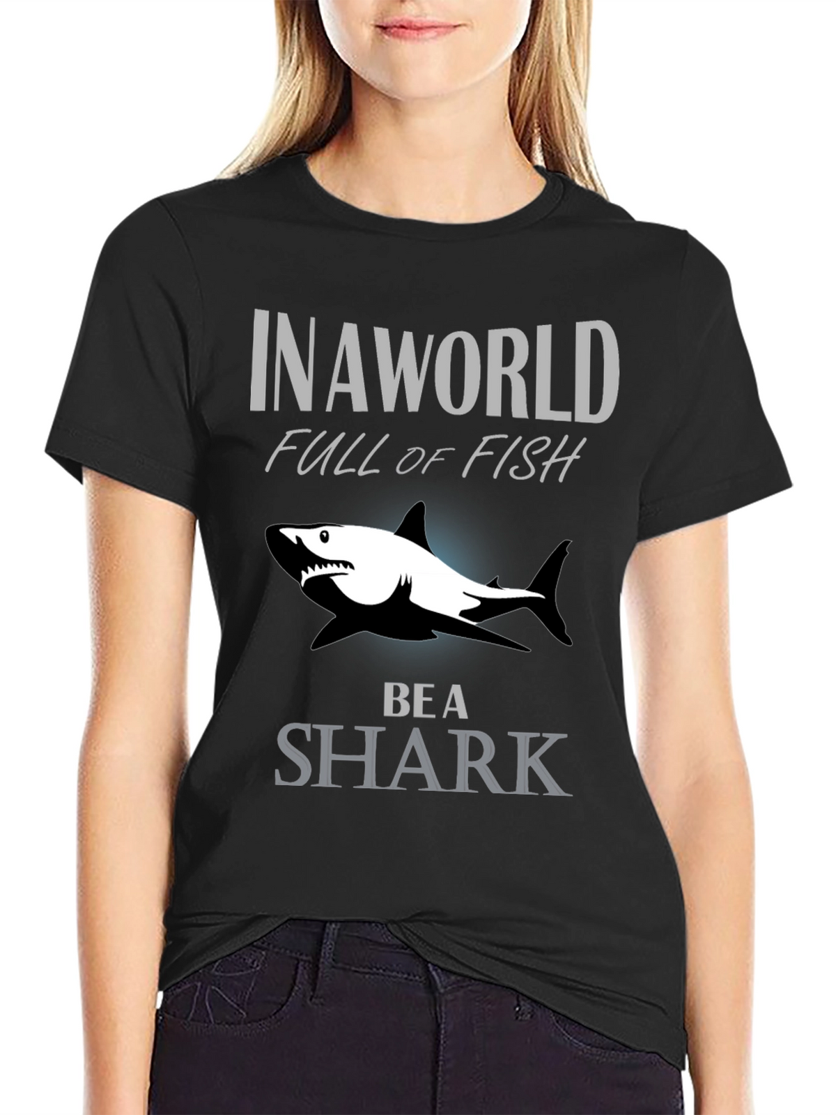 In A World Full Of Fish Be A Shark Graphic Tee