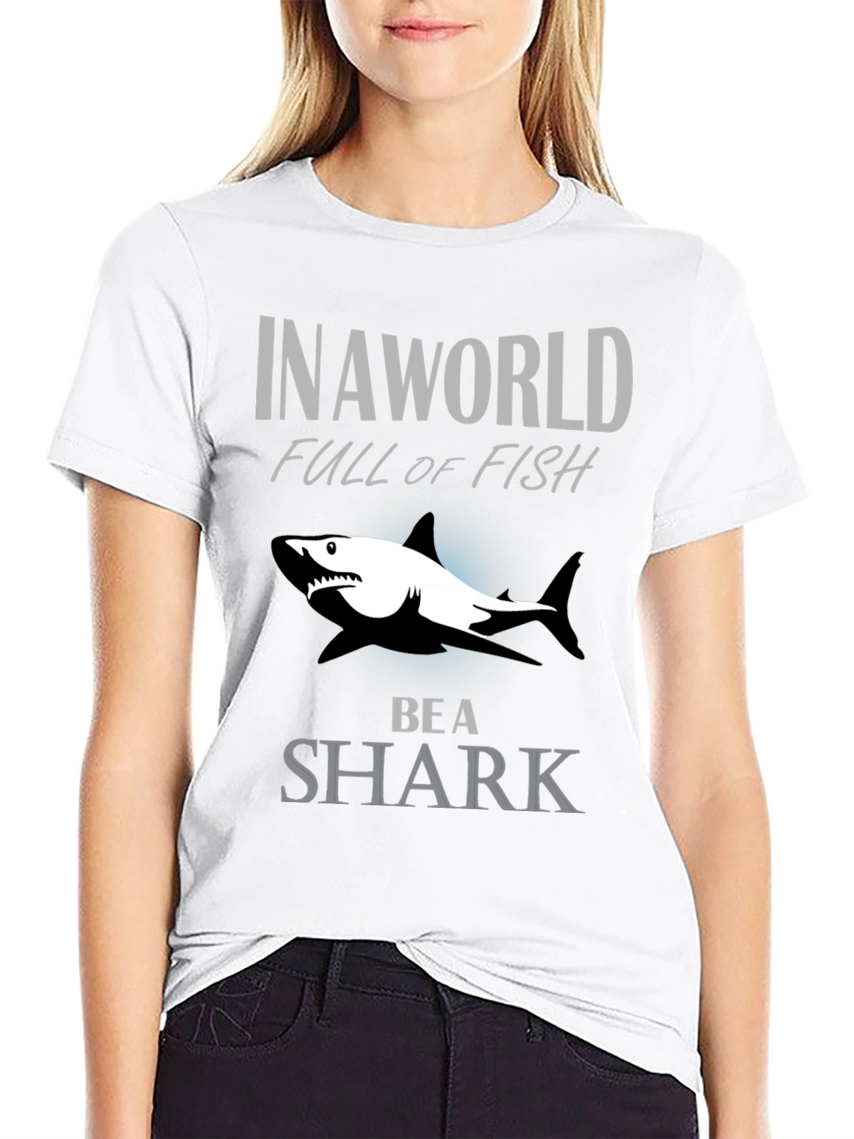 In A World Full Of Fish Be A Shark Graphic Tee
