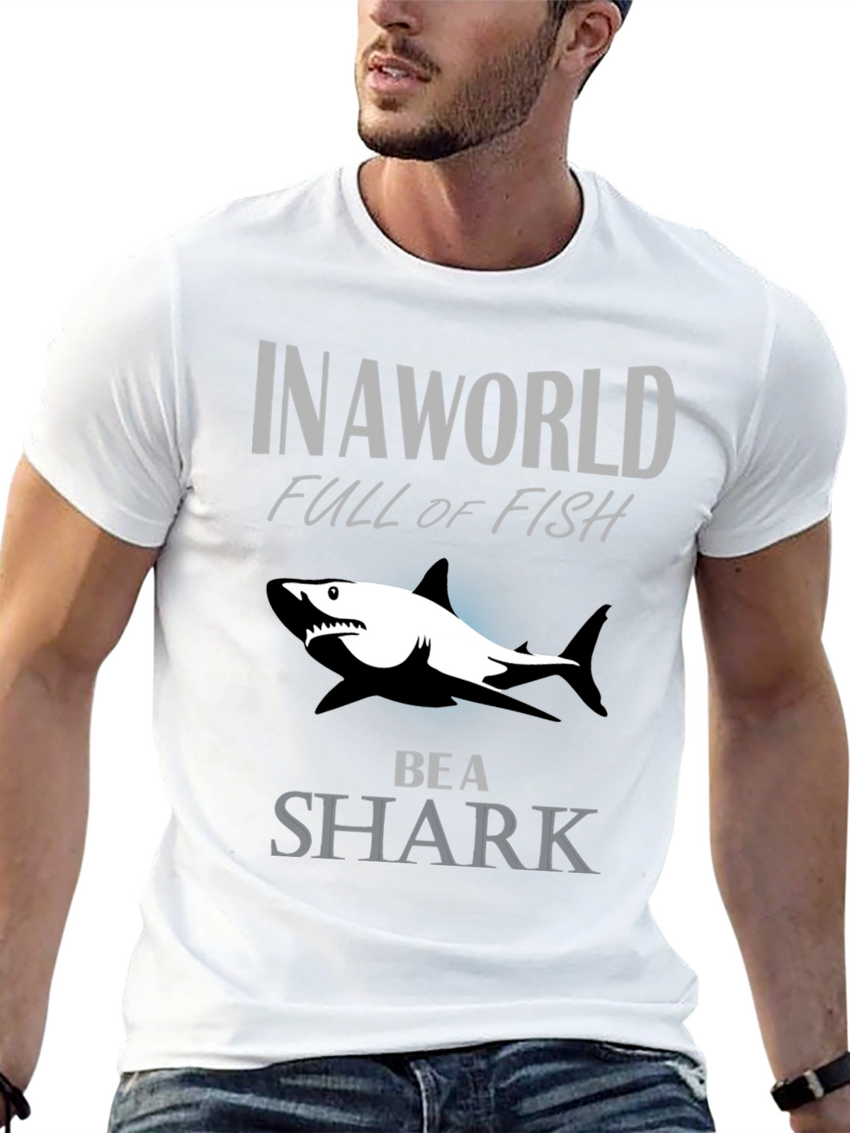 In A World Full Of Fish Be A Shark Graphic Tee