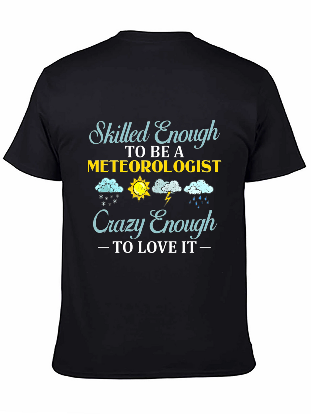 Meteorologist T-Shirt: Skilled Enough Crazy Enough