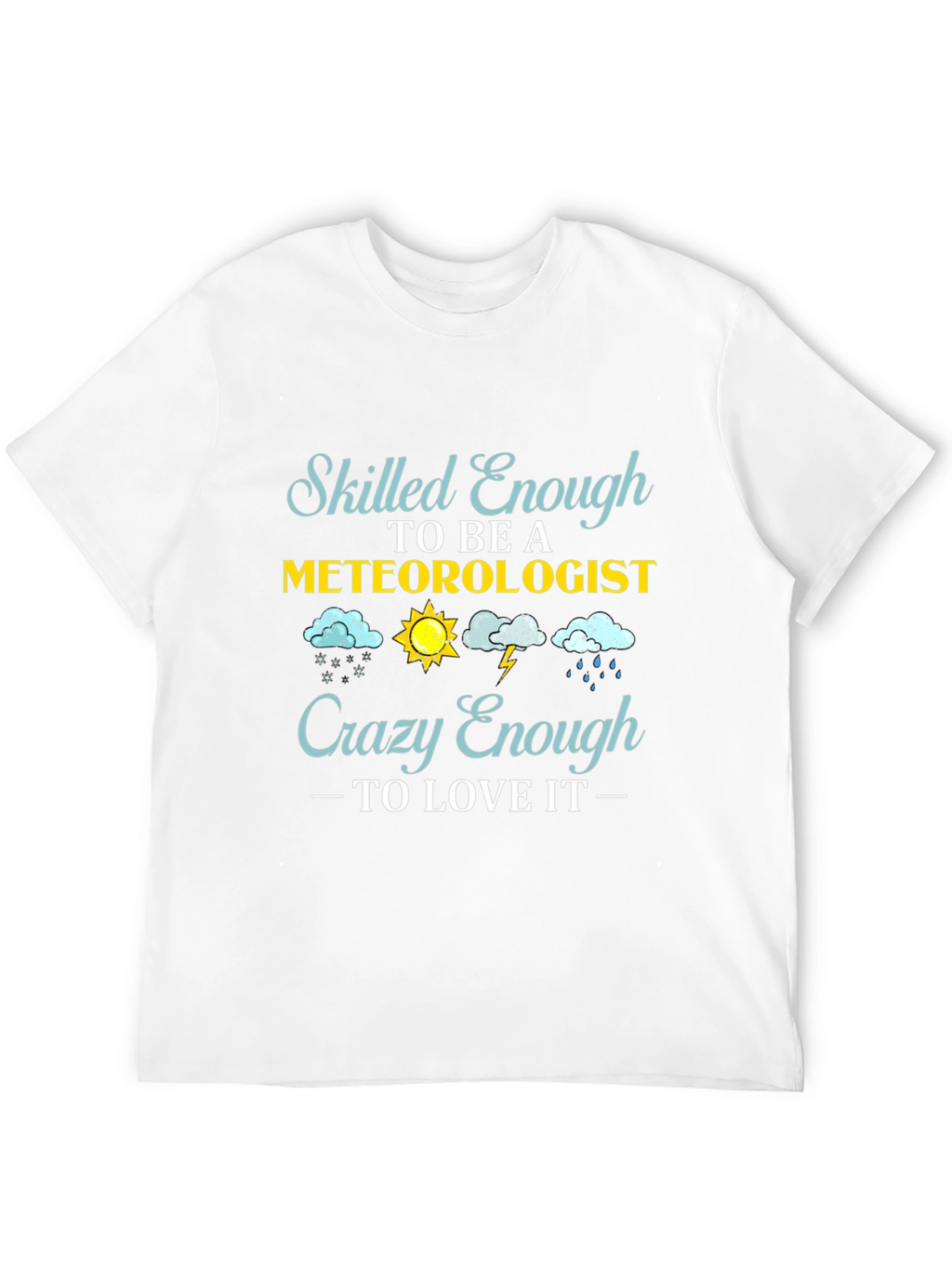 Meteorologist T-Shirt: Skilled Enough Crazy Enough