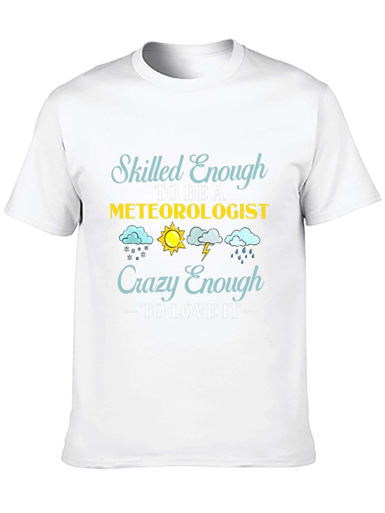 Meteorologist T-Shirt: Skilled Enough Crazy Enough
