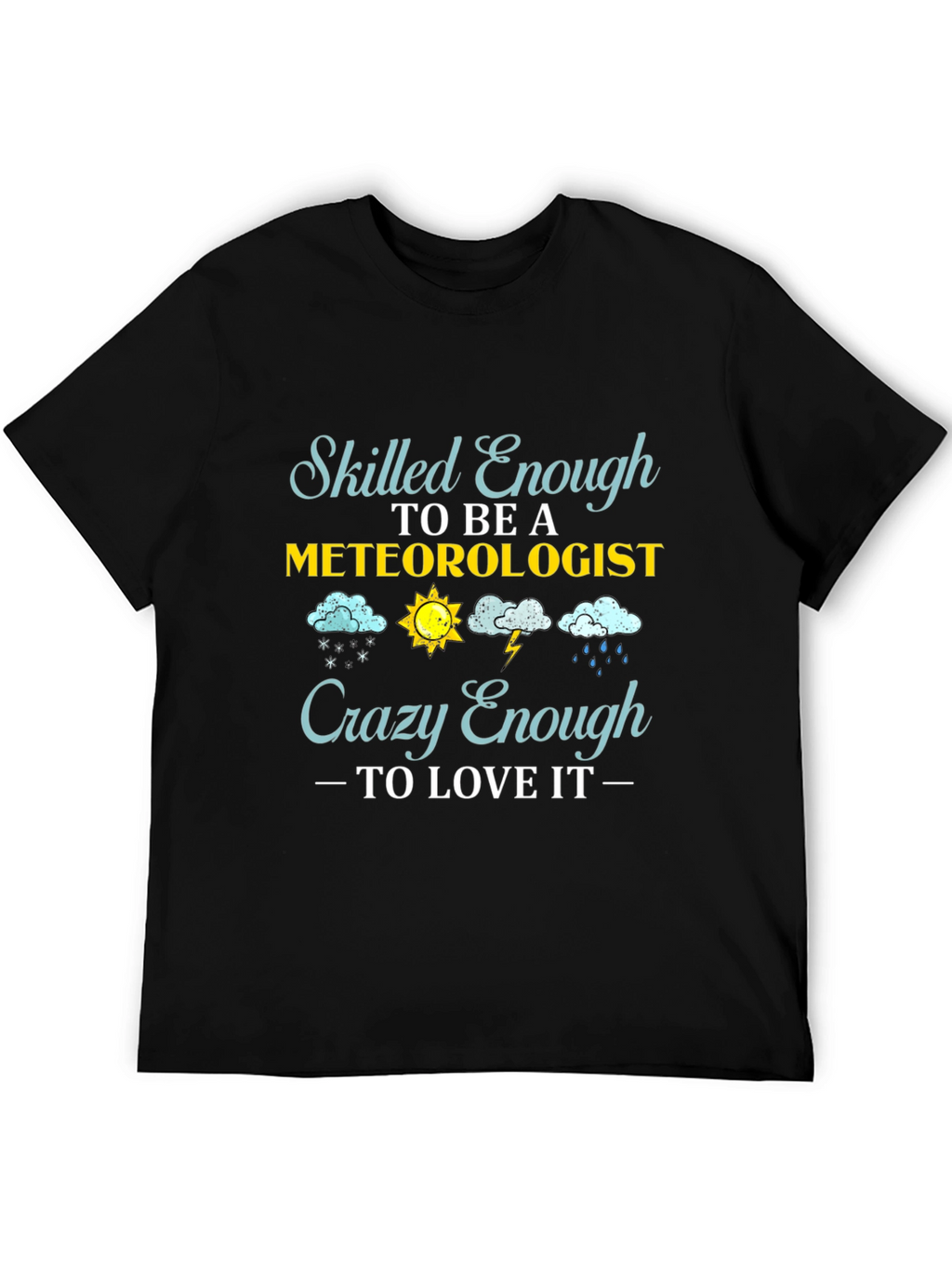 Meteorologist T-Shirt: Skilled Enough Crazy Enough