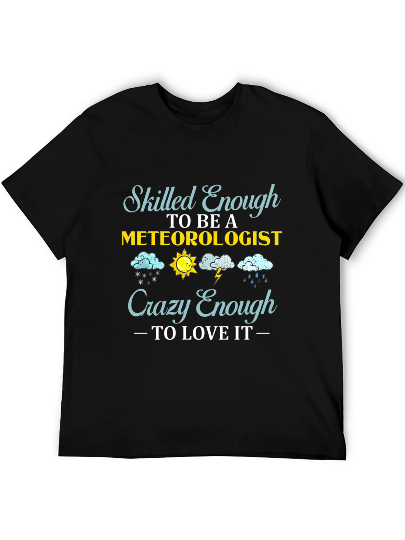 Meteorologist T-Shirt: Skilled Enough Crazy Enough