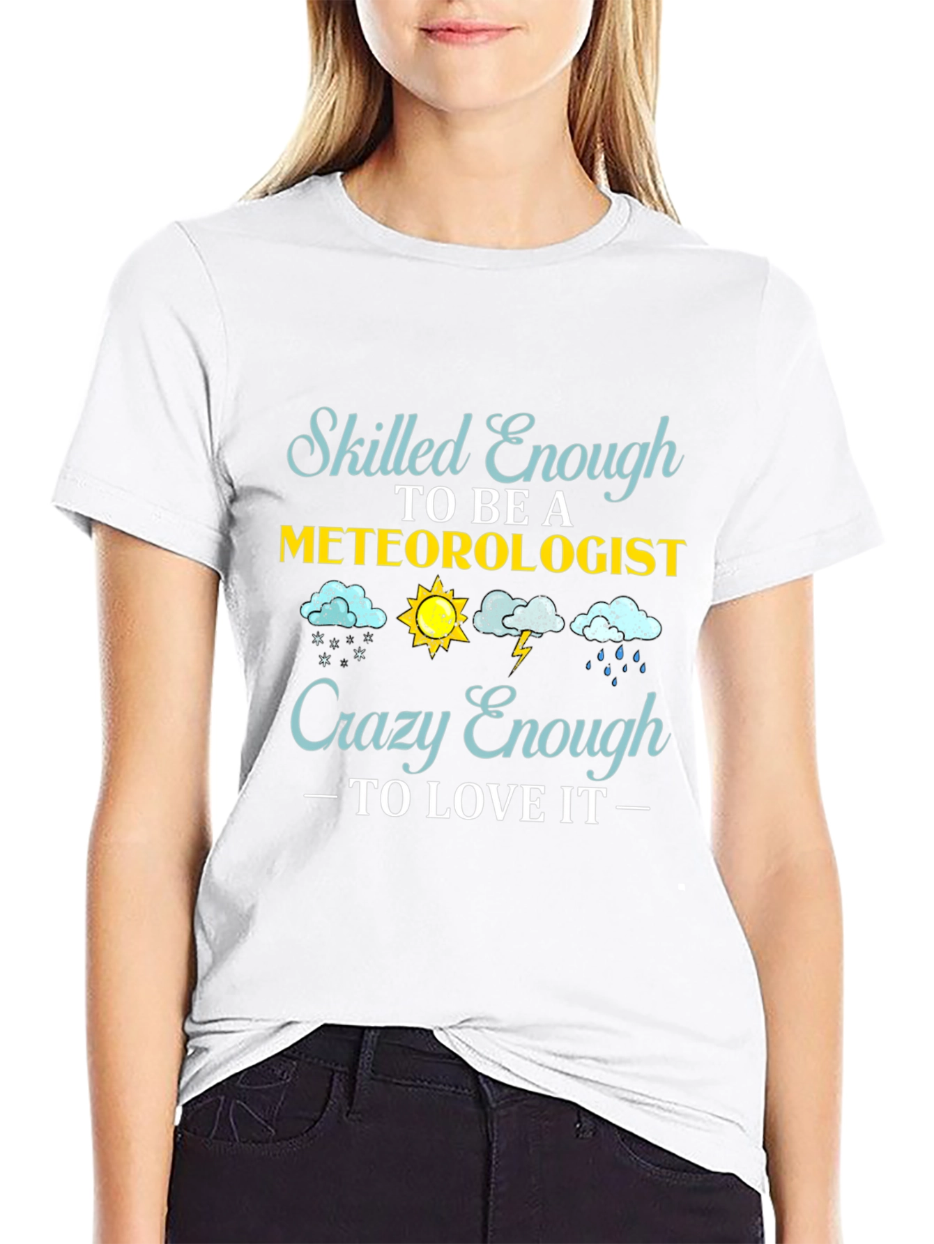 Meteorologist T-Shirt: Skilled Enough Crazy Enough