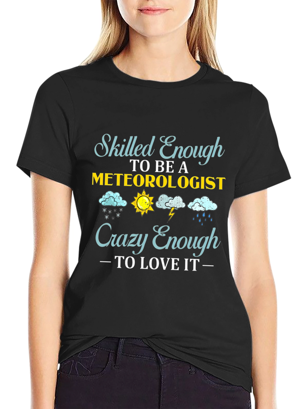 Meteorologist T-Shirt: Skilled Enough Crazy Enough