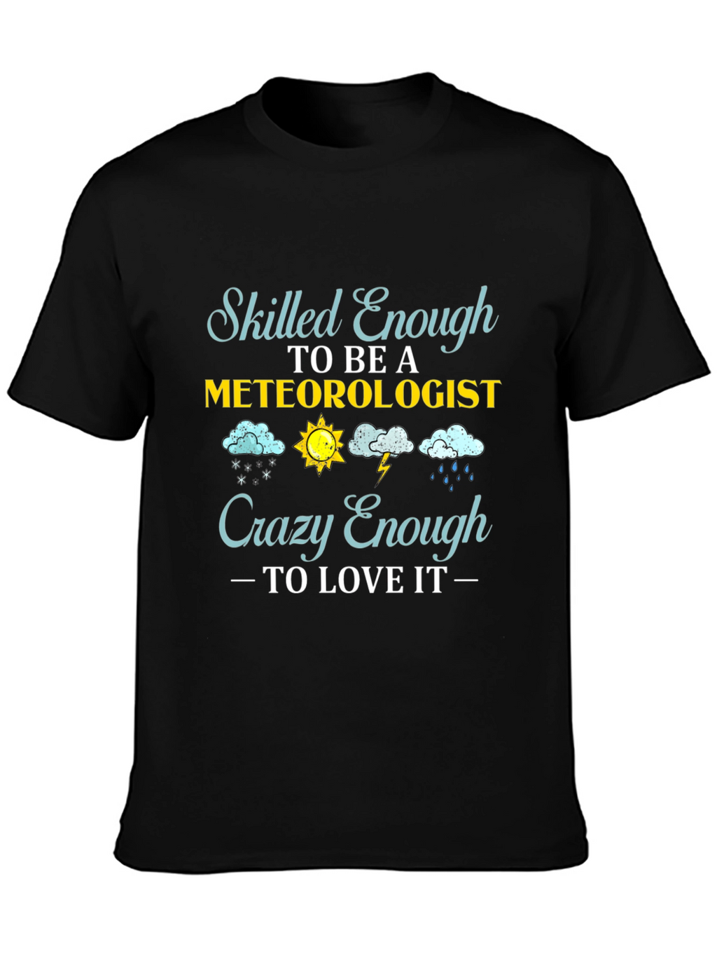 Meteorologist T-Shirt: Skilled Enough Crazy Enough