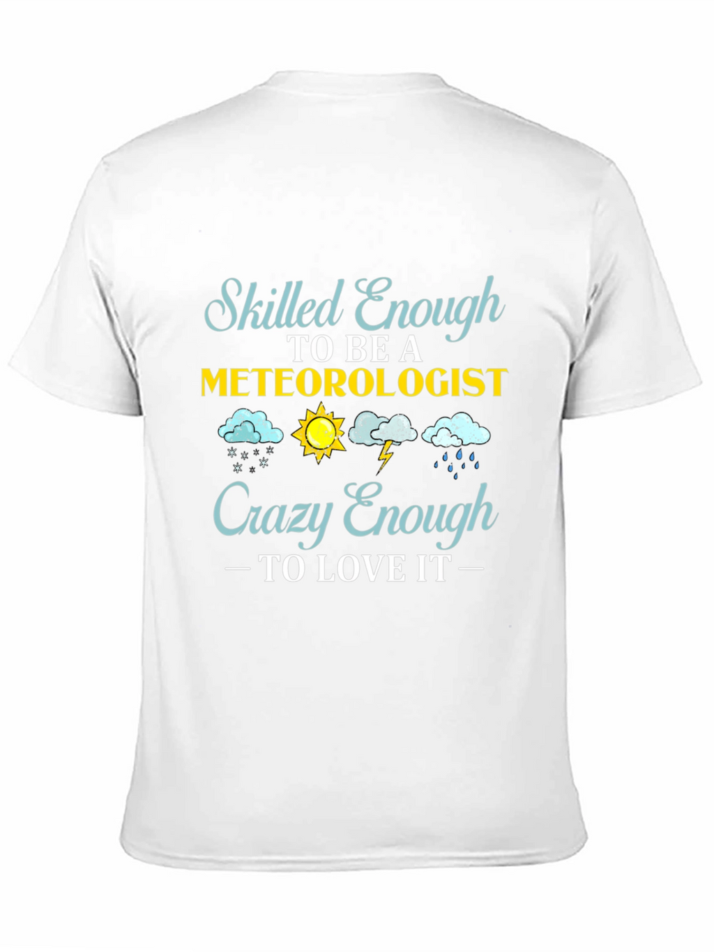 Meteorologist T-Shirt: Skilled Enough Crazy Enough