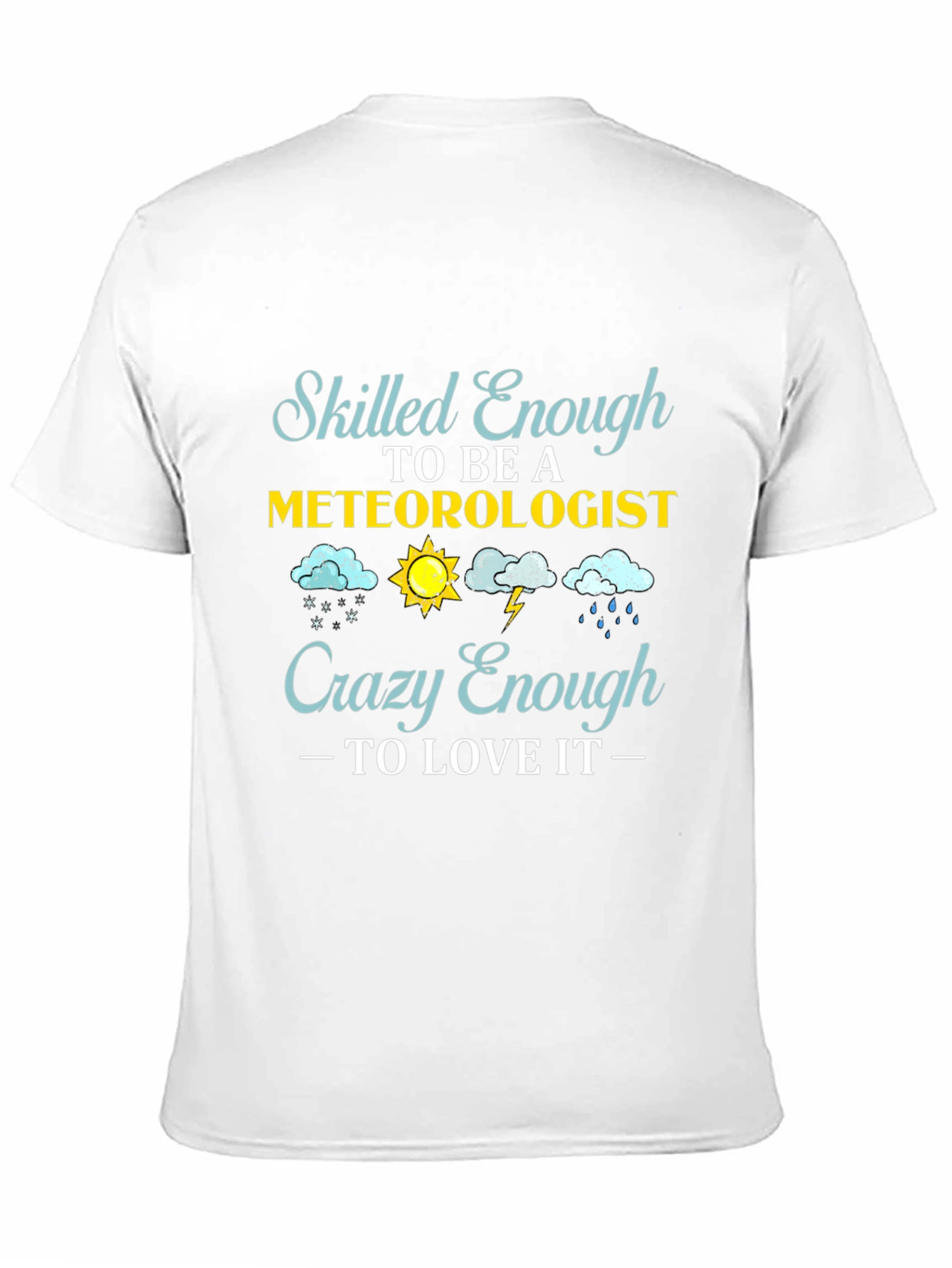 Meteorologist T-Shirt: Skilled Enough Crazy Enough
