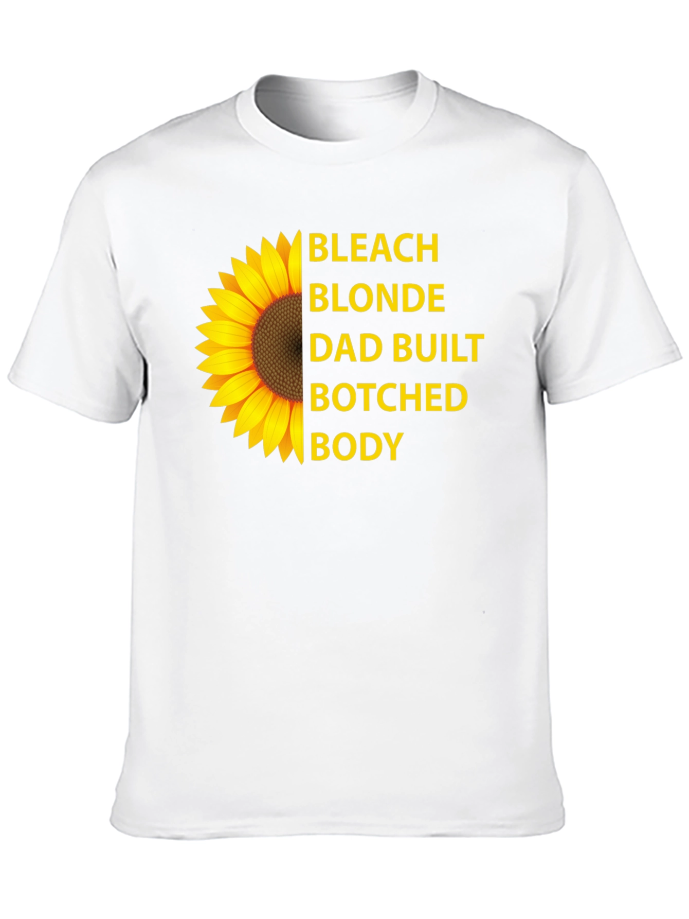 Bleach Blonde Dad Built Botched Body Sunflower T-Shirt