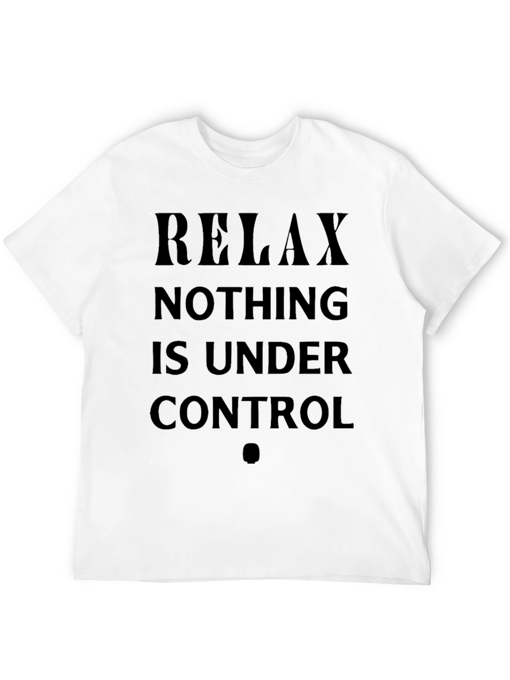Relax Nothing Is Under Control Graphic Tee