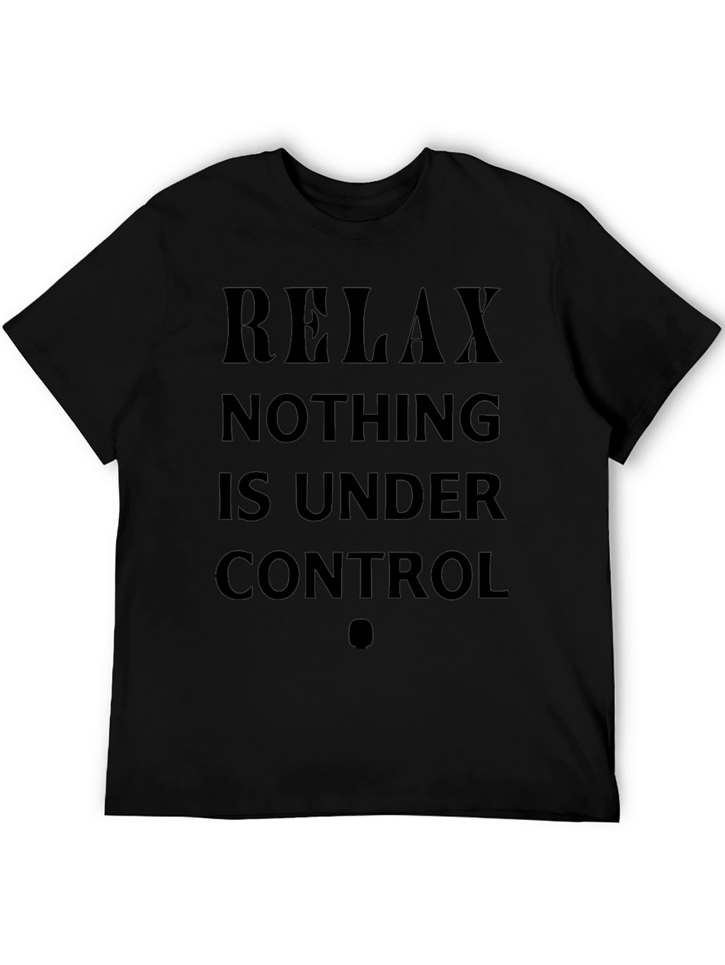 Relax Nothing Is Under Control Graphic Tee