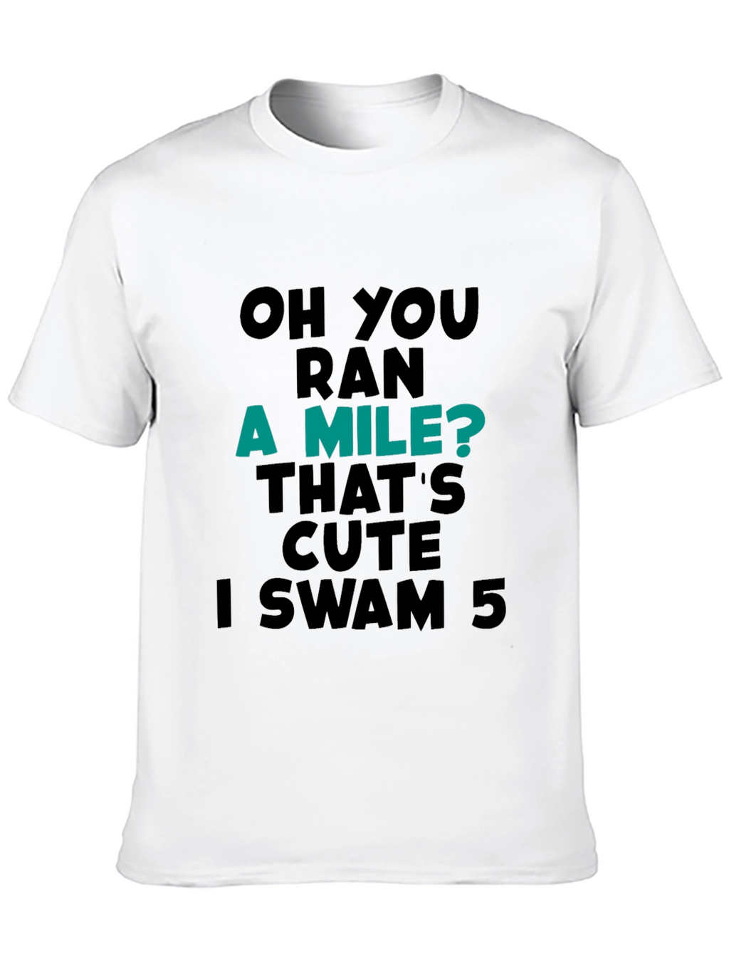 Funny Swimmer T-Shirt: Ran a Mile? I Swam 5!