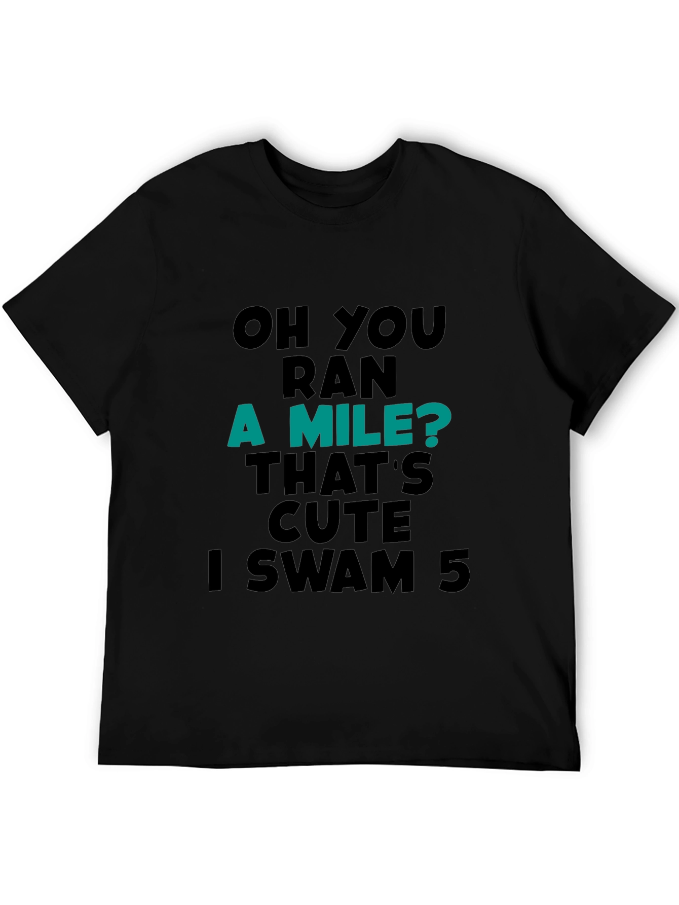 Funny Swimmer T-Shirt: Ran a Mile? I Swam 5!