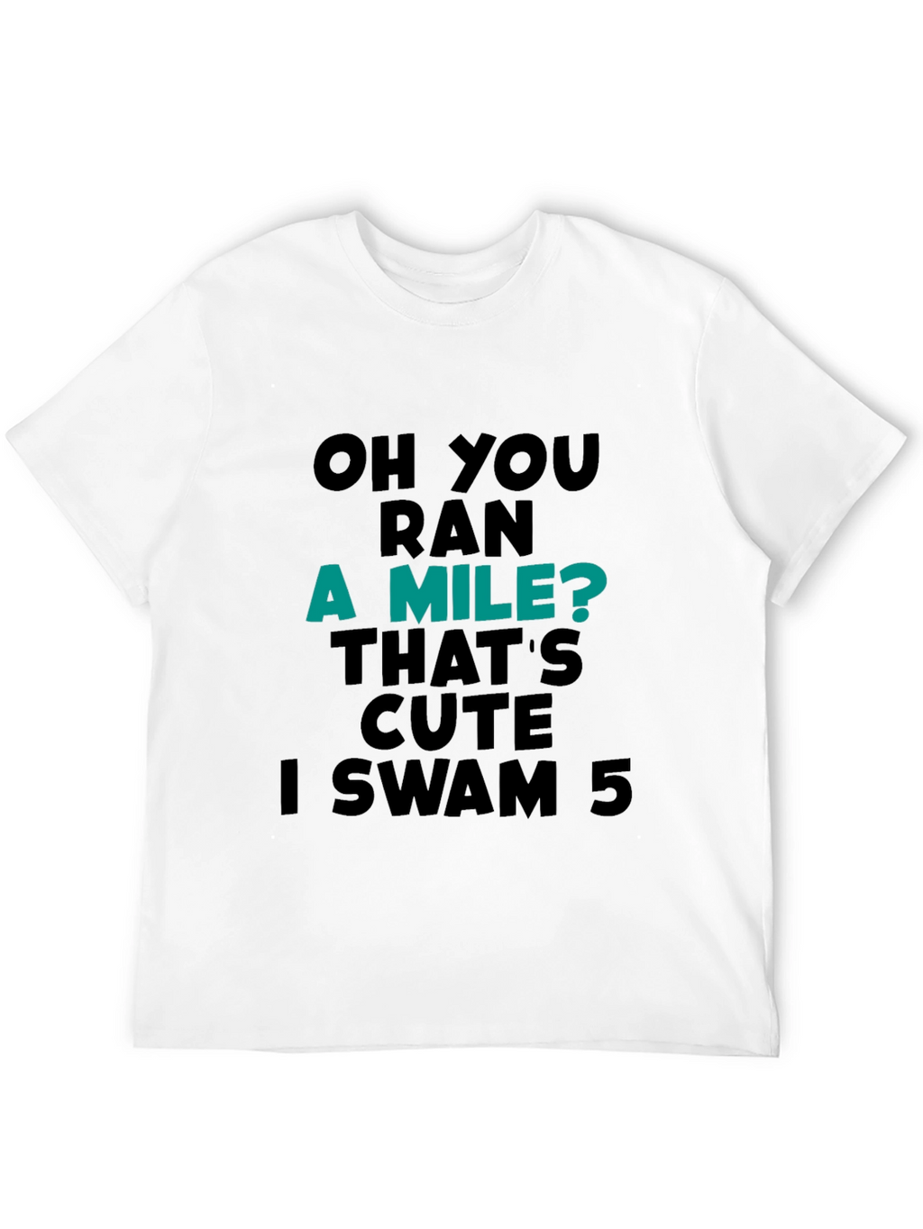 Funny Swimmer T-Shirt: Ran a Mile? I Swam 5!