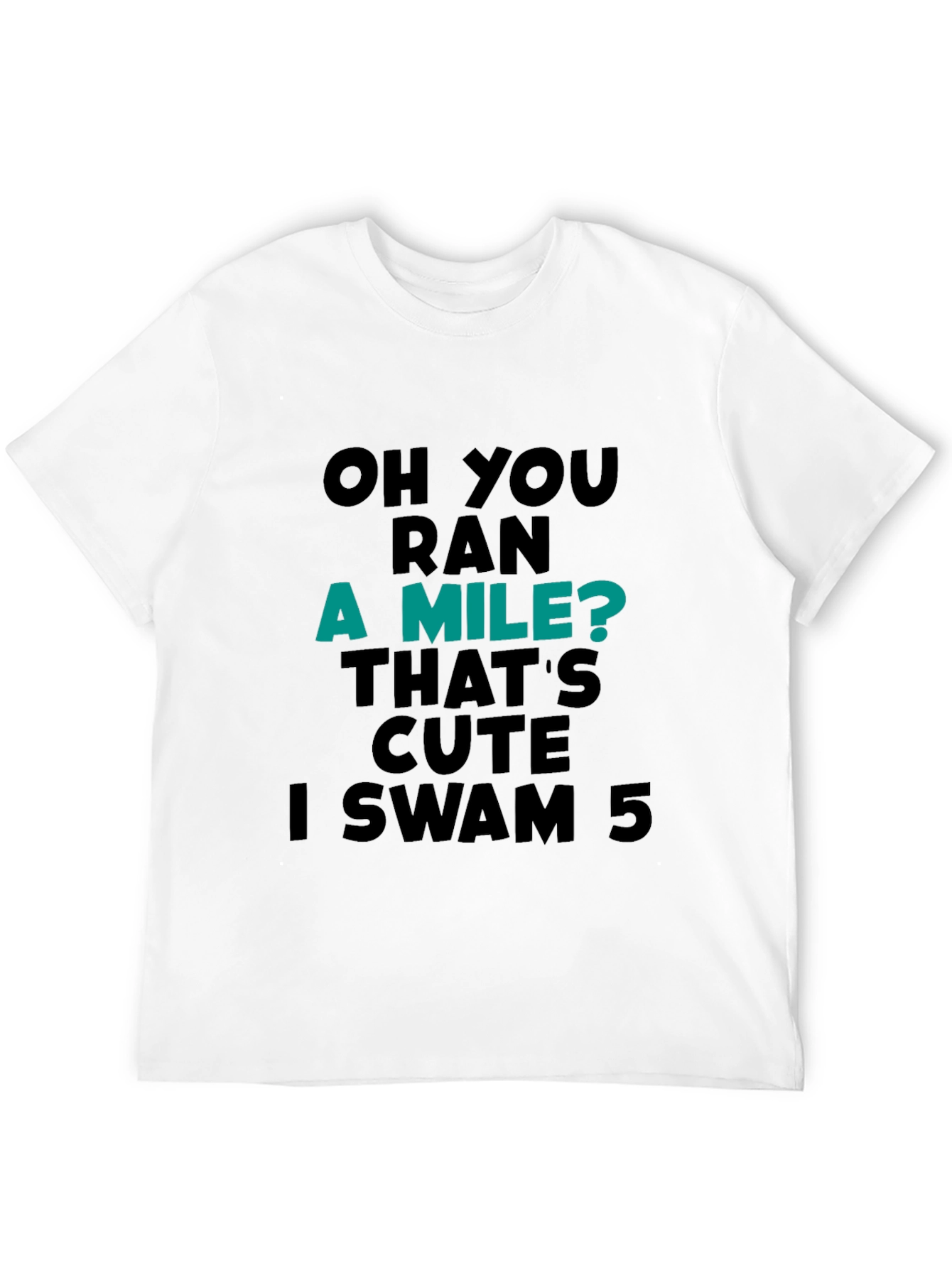 Funny Swimmer T-Shirt: Ran a Mile? I Swam 5!