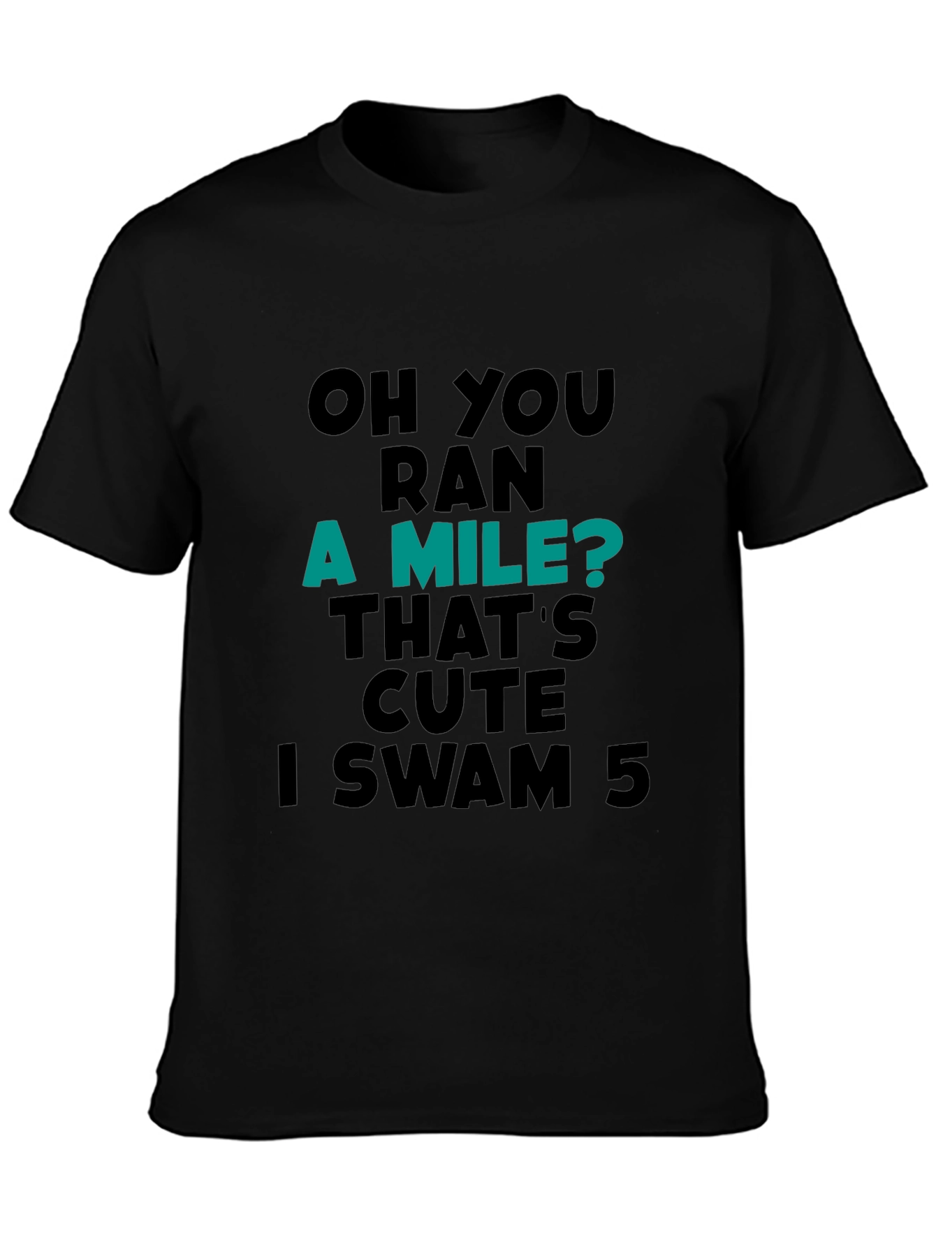 Funny Swimmer T-Shirt: Ran a Mile? I Swam 5!