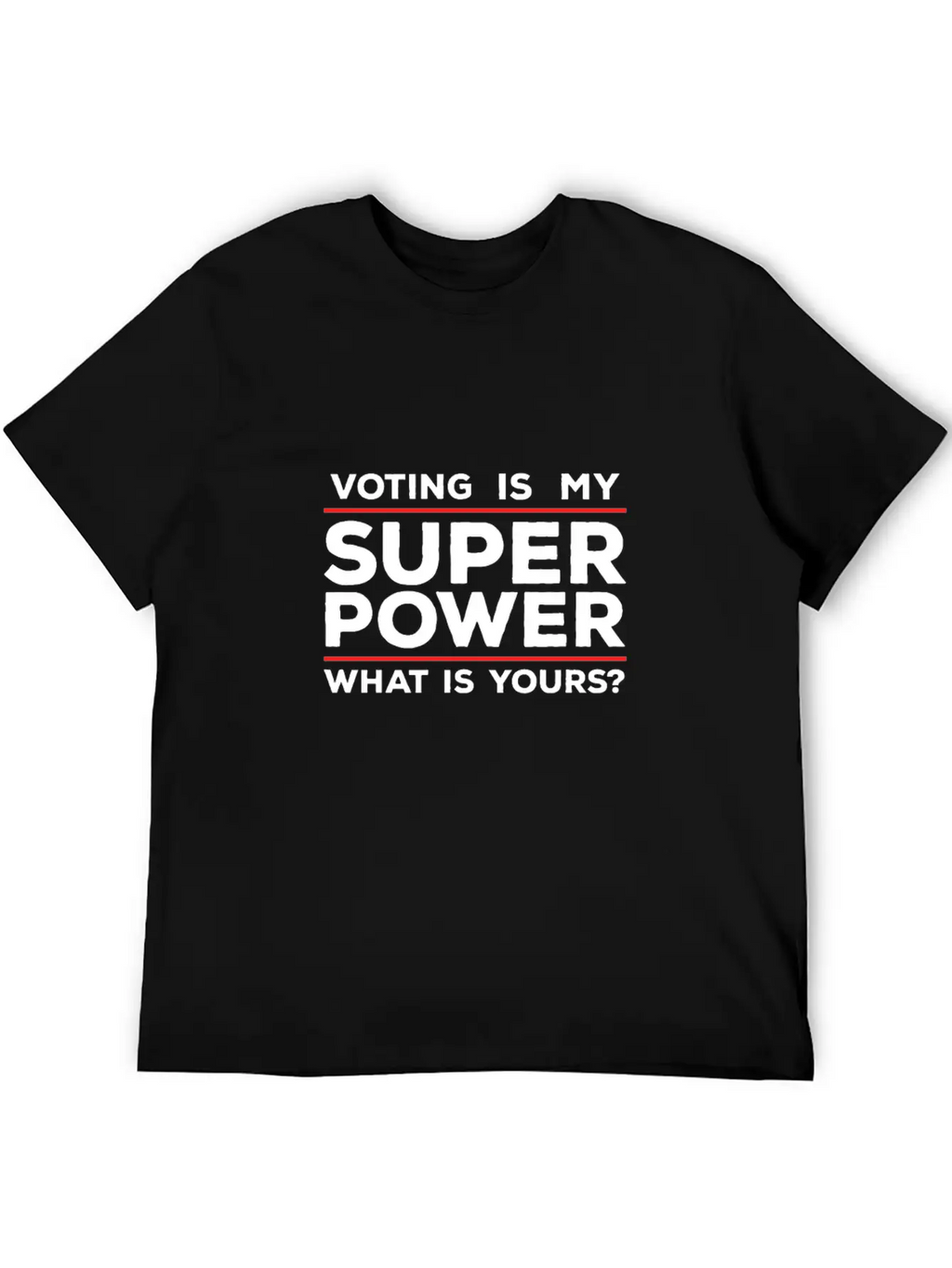 Voting Is My Superpower What Is Yours? Basic Graphic T-Shirt – Daily Comfort In Soft Cotton