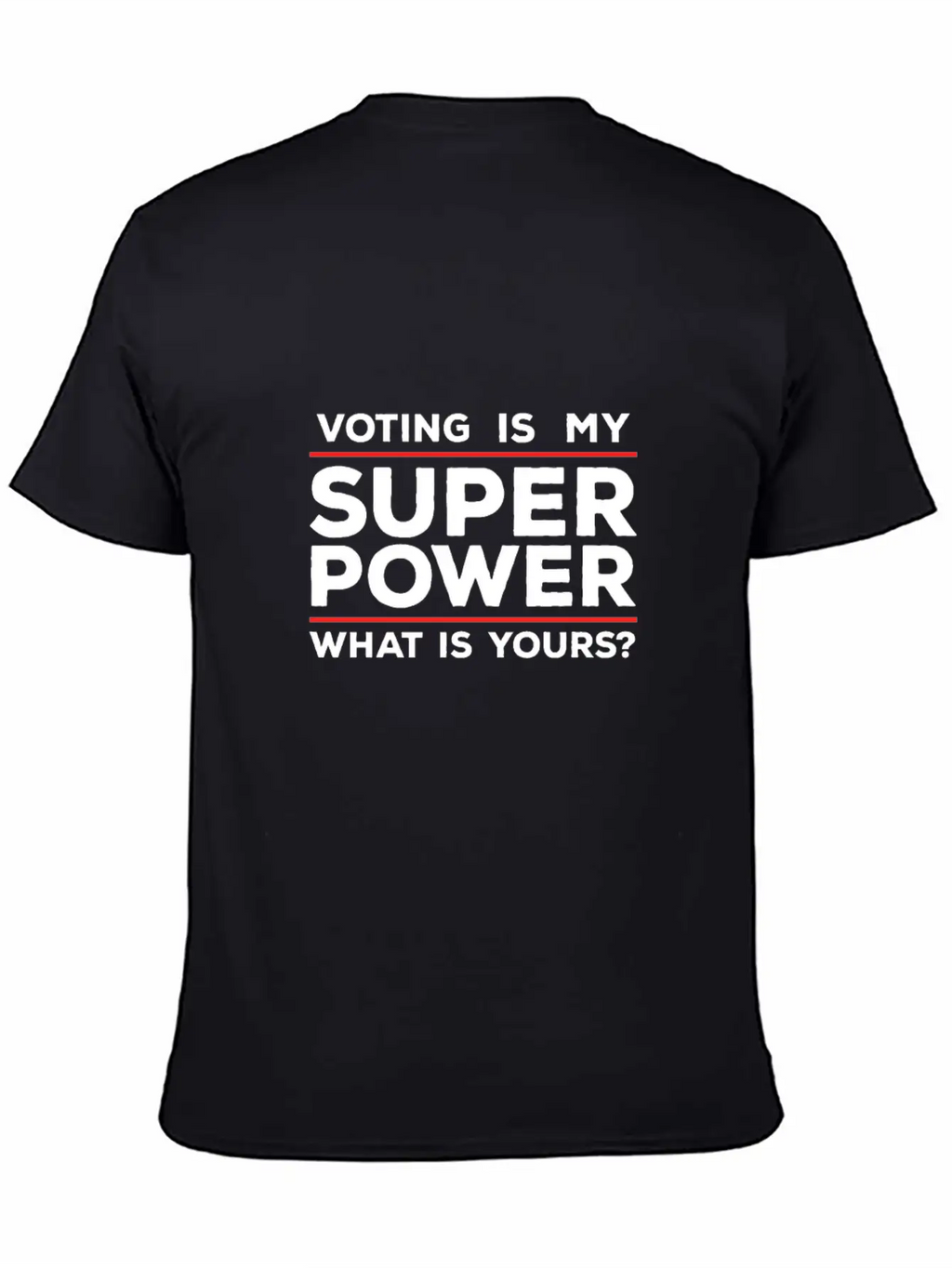Voting Is My Superpower What Is Yours? Basic Graphic T-Shirt – Daily Comfort In Soft Cotton
