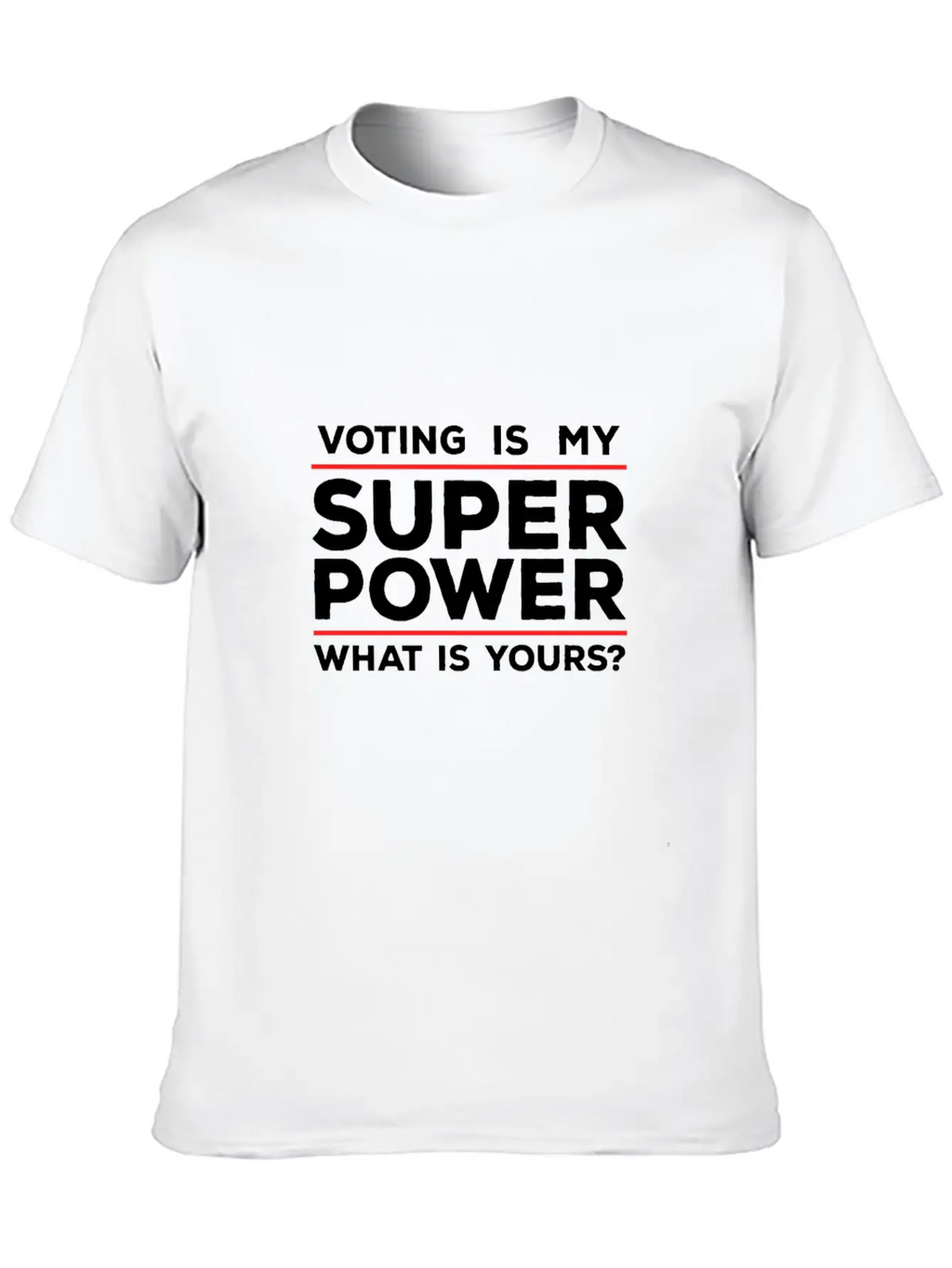 Voting Is My Superpower What Is Yours? Basic Graphic T-Shirt – Daily Comfort In Soft Cotton