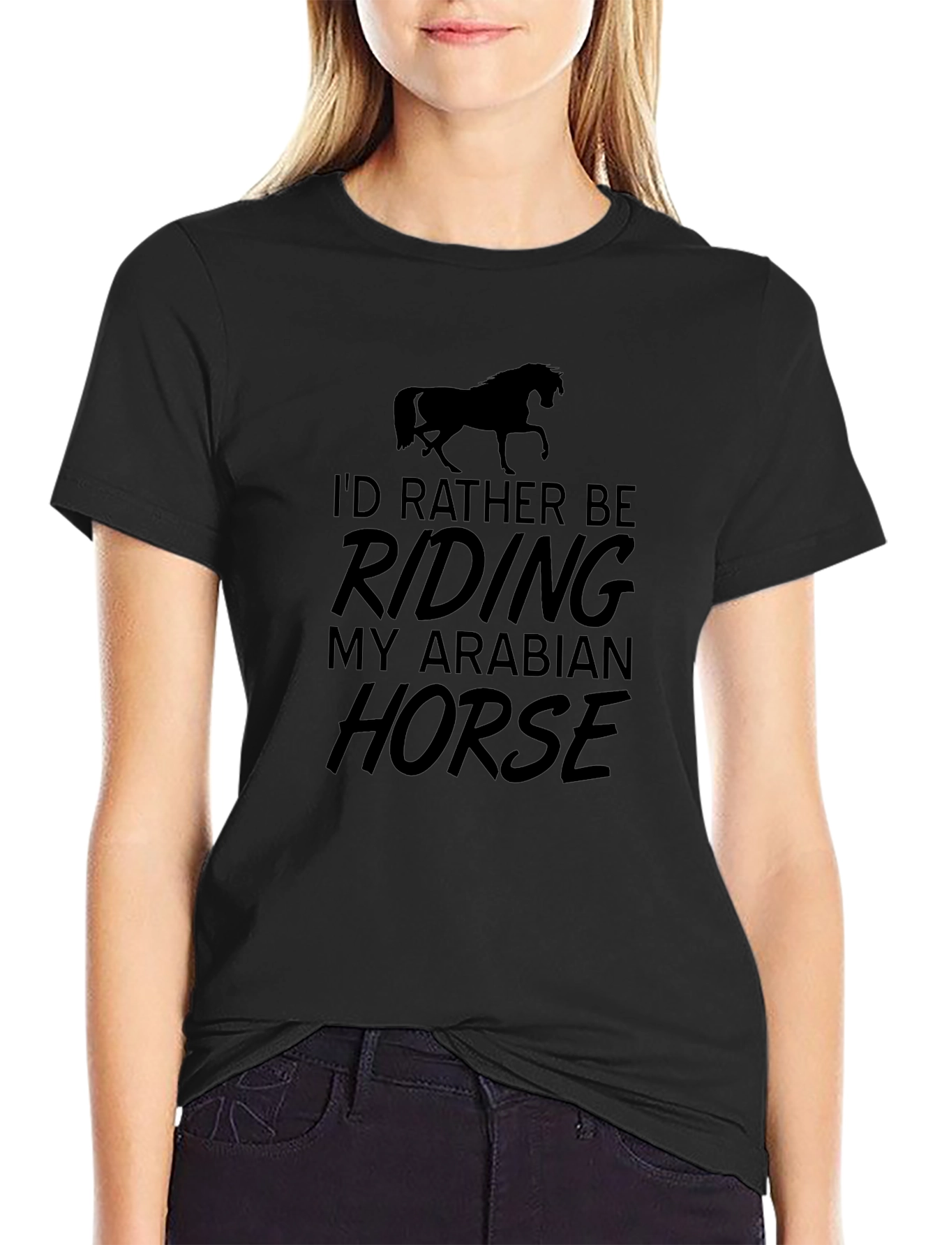 Equestrian T-Shirt - Id Rather Be Riding My Arabian Horse