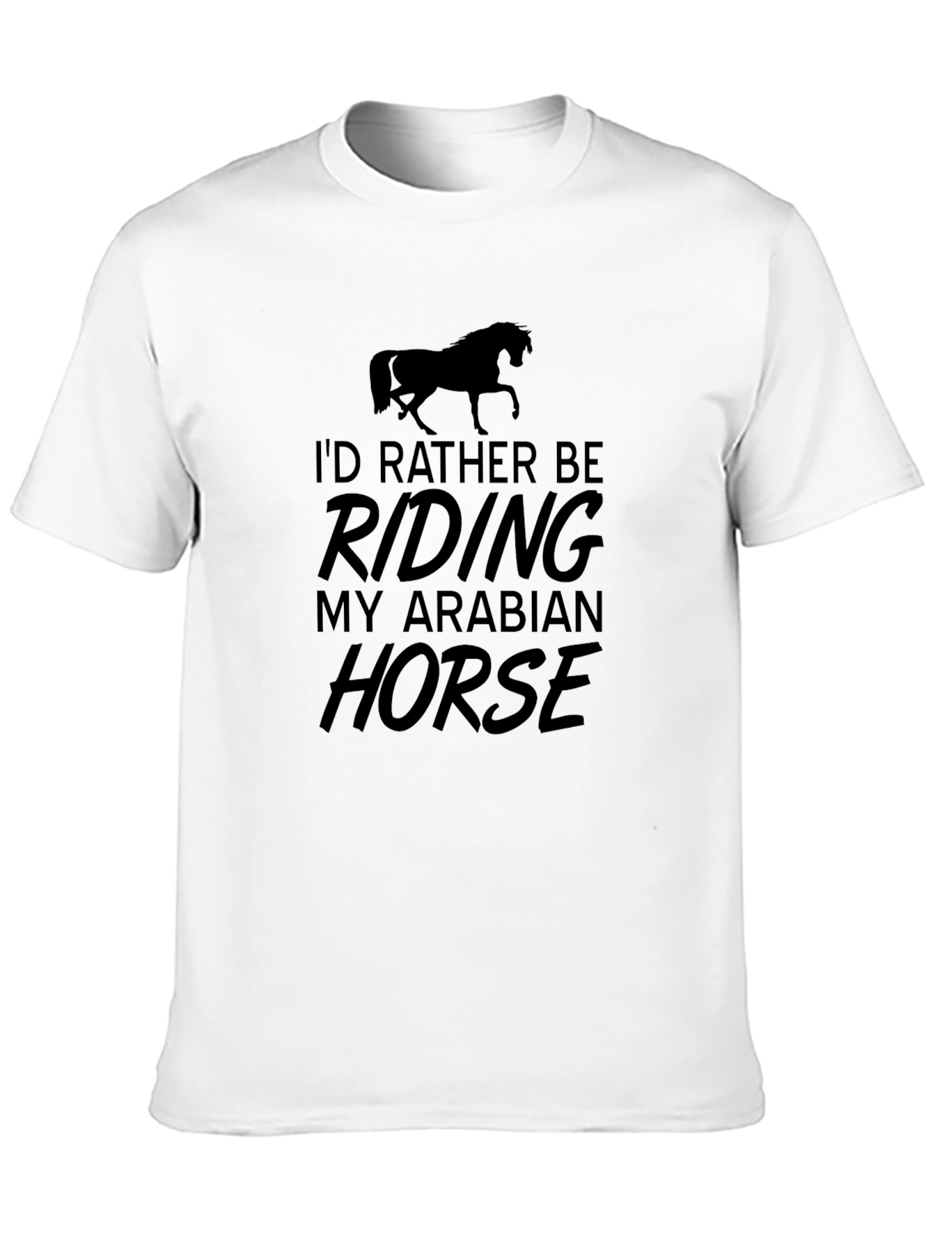 Equestrian T-Shirt - Id Rather Be Riding My Arabian Horse