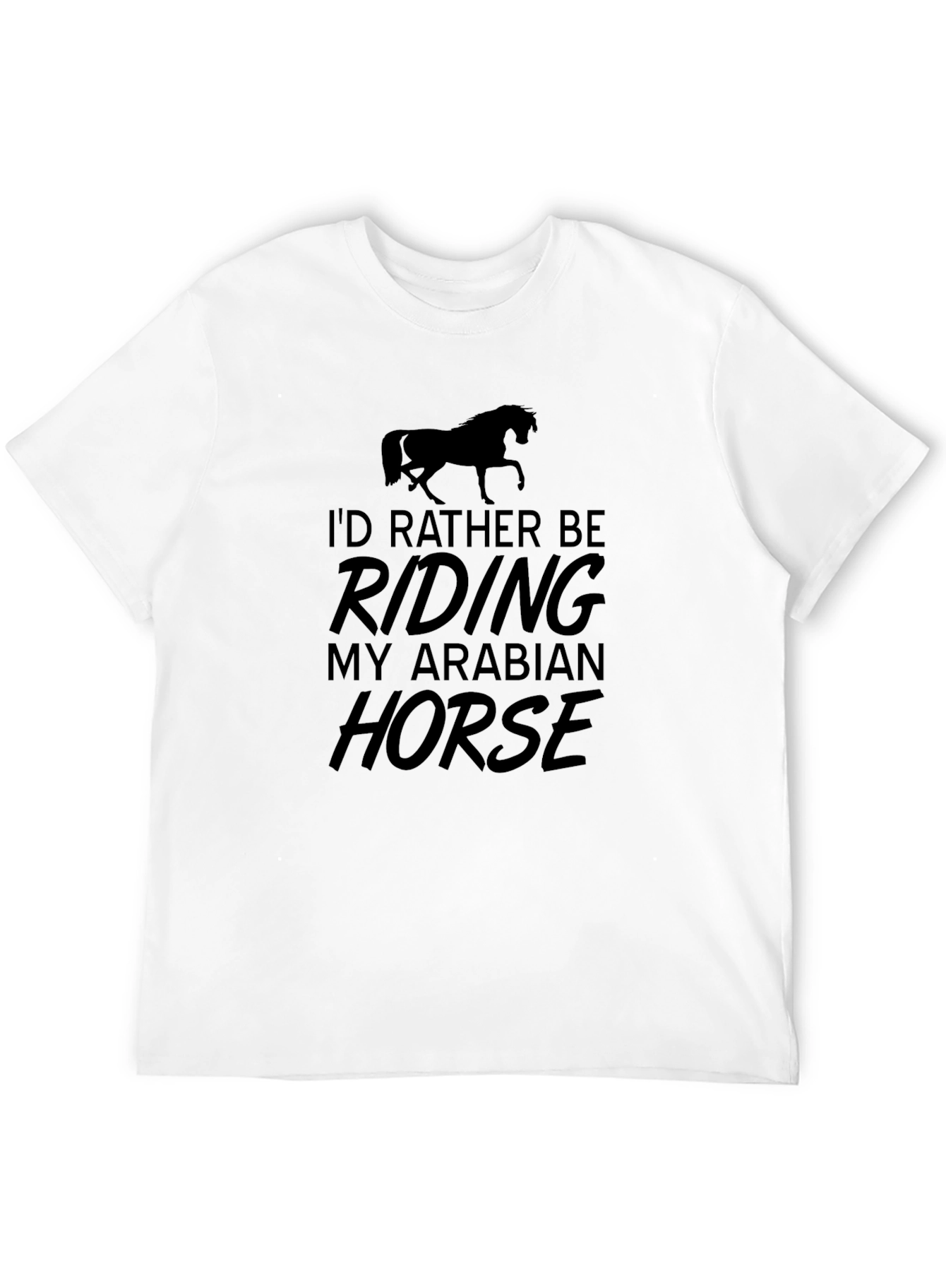 Equestrian T-Shirt - Id Rather Be Riding My Arabian Horse