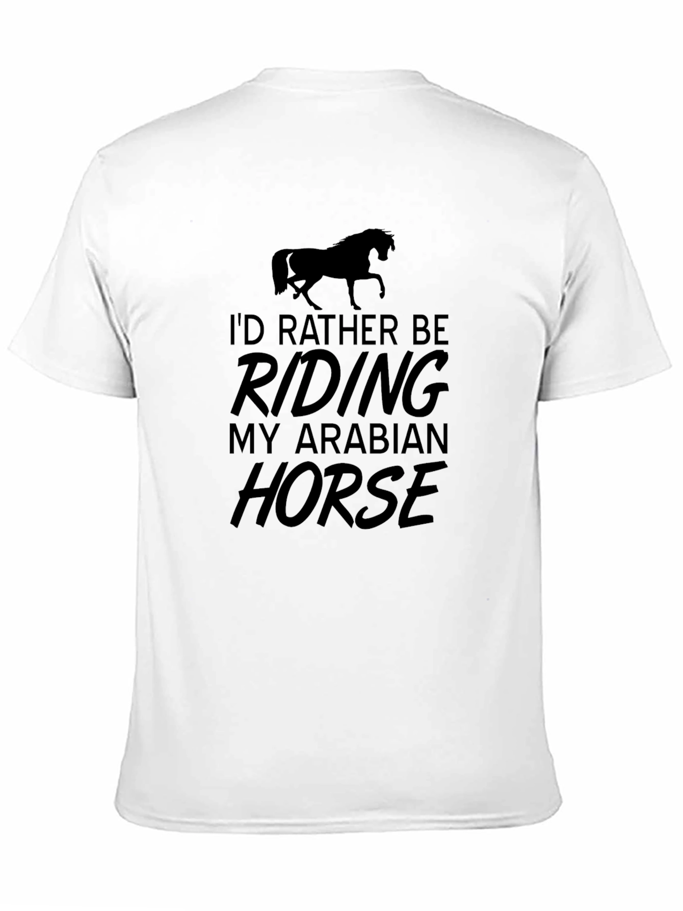 Equestrian T-Shirt - Id Rather Be Riding My Arabian Horse