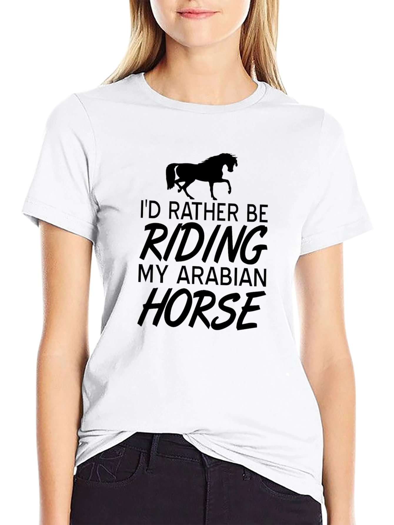 Equestrian T-Shirt - Id Rather Be Riding My Arabian Horse