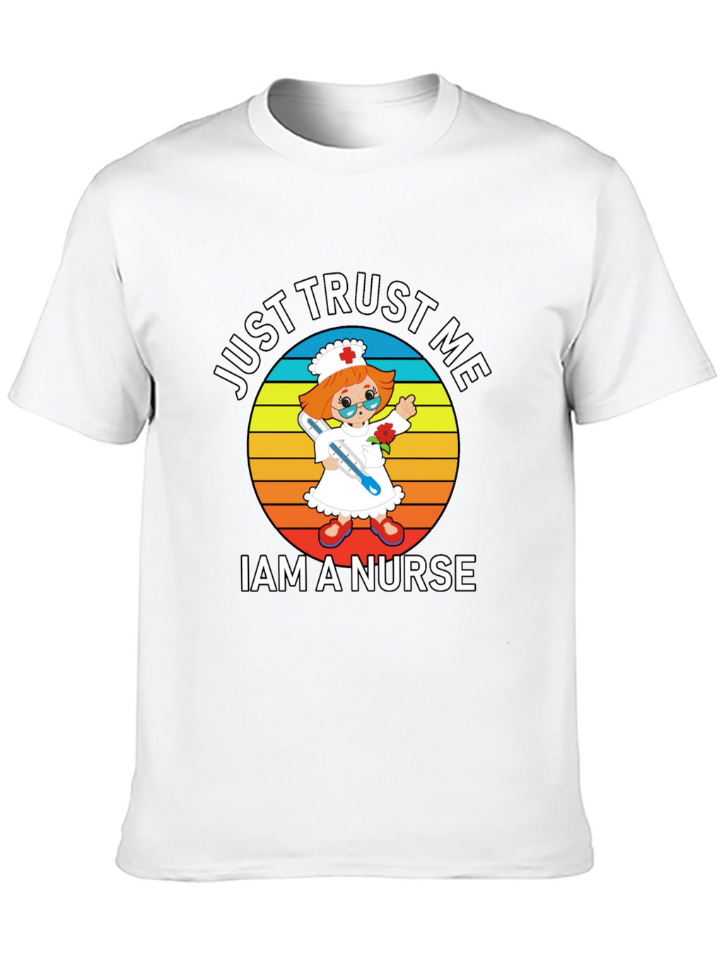 Just Trust Me Im A Nurse T-Shirt