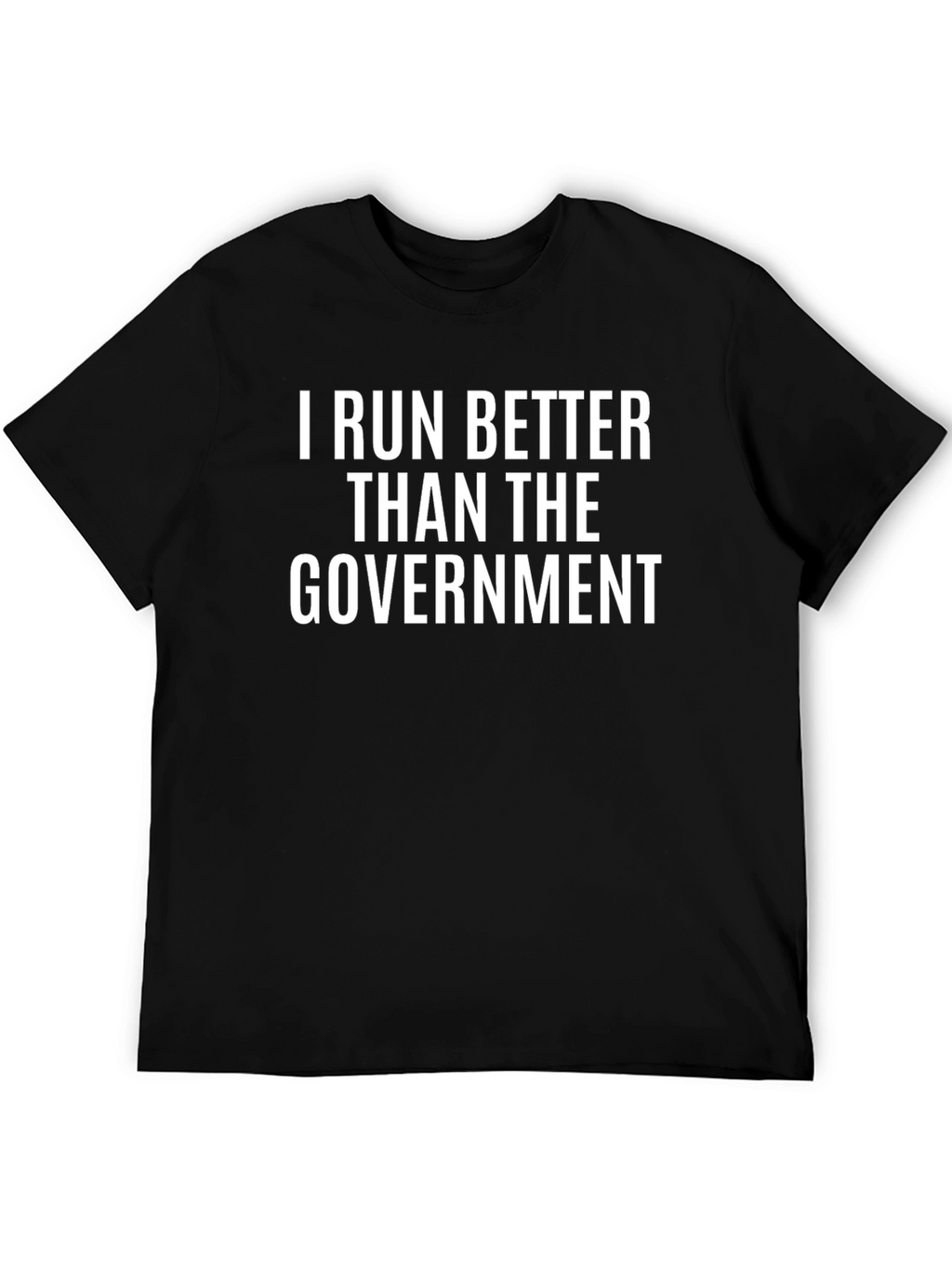 I Run Better Than The Government Black T-Shirt