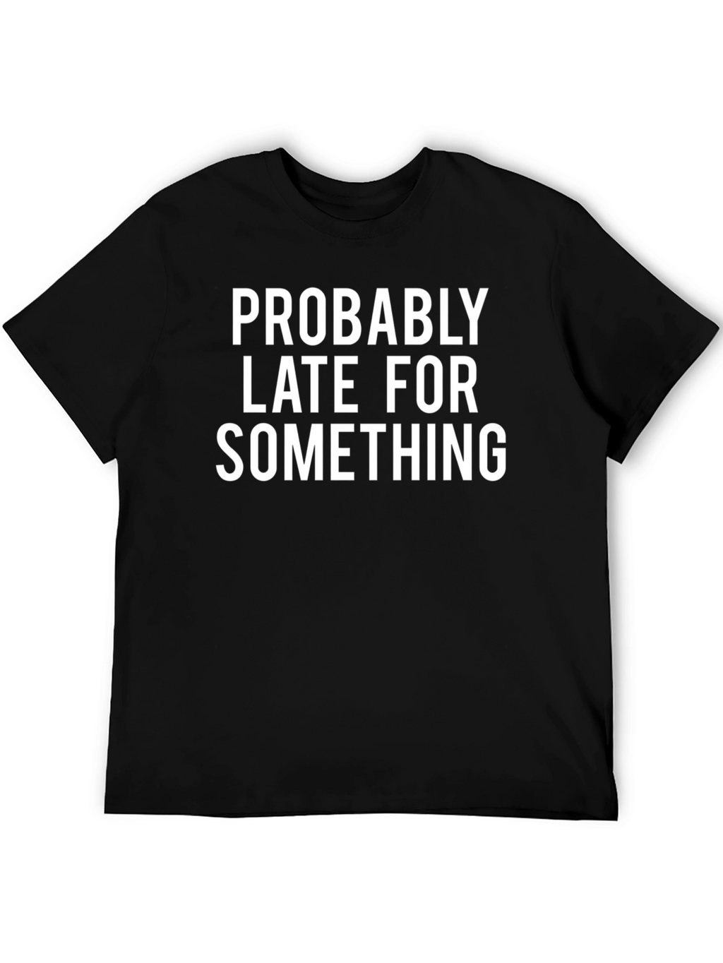 Probably Late Funny Graphic Tee