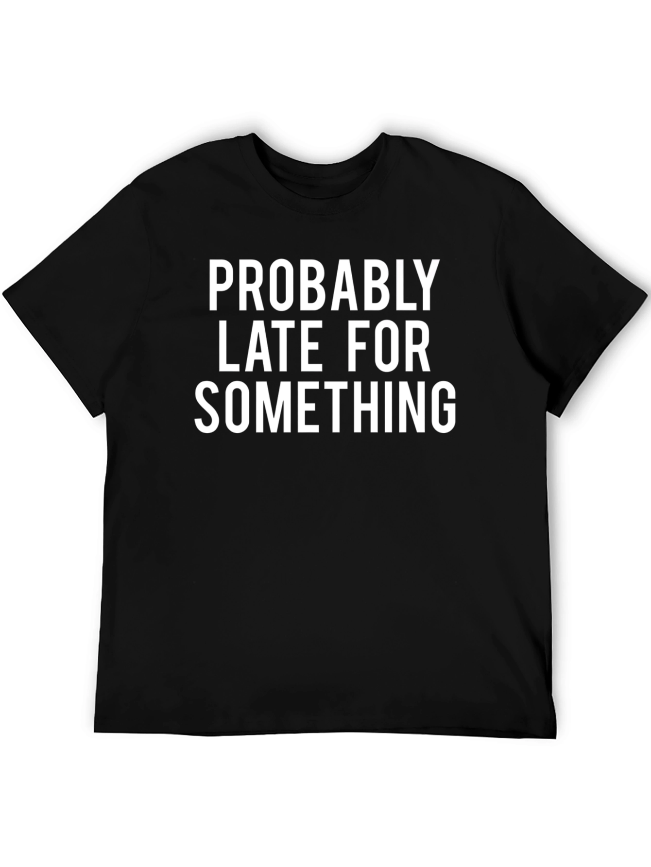 Probably Late Funny Graphic Tee