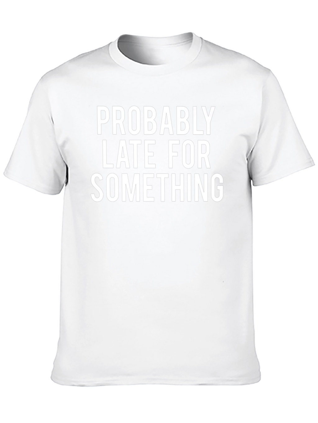 Probably Late Funny Graphic Tee