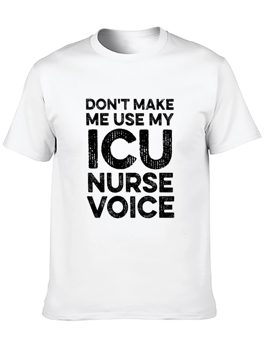 ICU Nurse Voice T-Shirt - Funny Nurse Tee