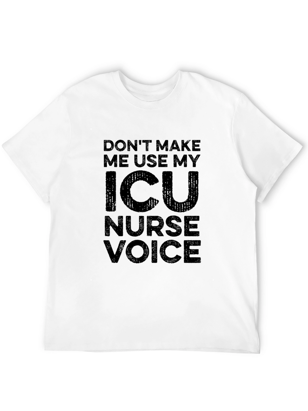 ICU Nurse Voice T-Shirt - Funny Nurse Tee