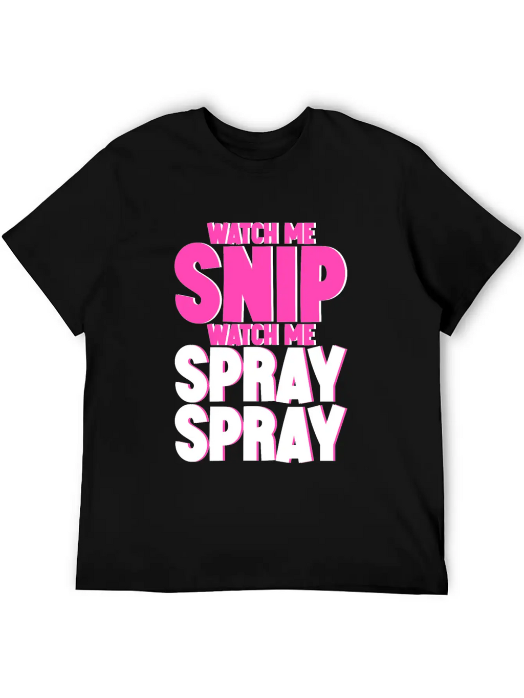 Watch Me Snip Watch Me Spray Spray 4 Stylish Everyday T-Shirt – Unisex Basic Cotton Tee
