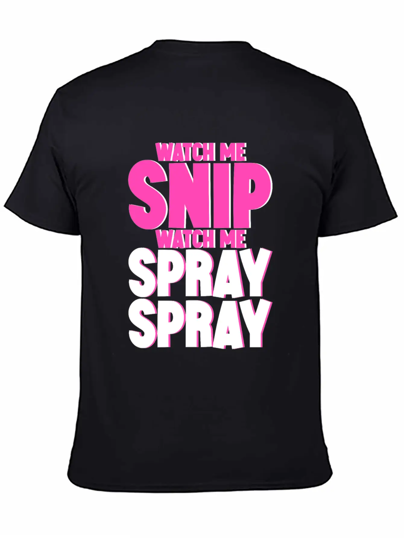 Watch Me Snip Watch Me Spray Spray 4 Stylish Everyday T-Shirt – Unisex Basic Cotton Tee